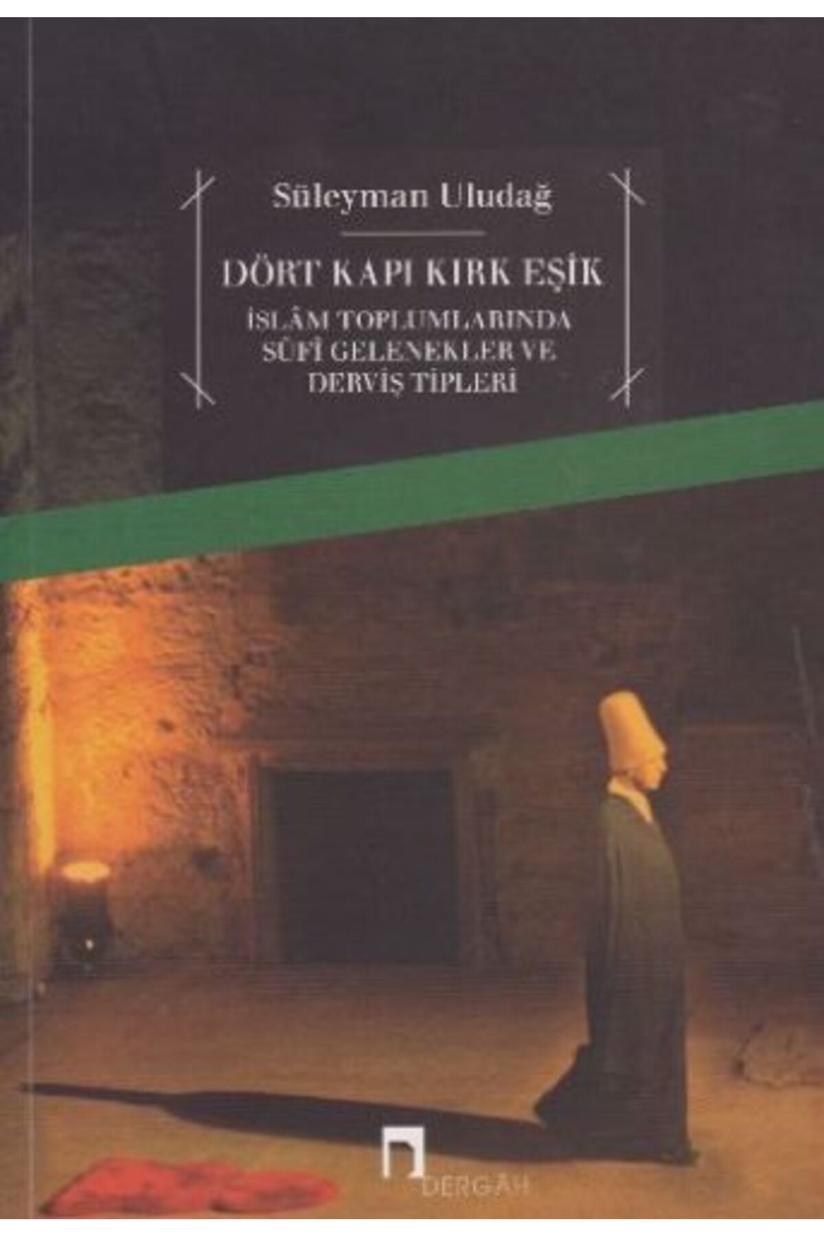 Dergah Yayınları Dört Kapı Kırk Eşik - İslam Toplumlarında Sufi Gelenekler ve Derviş Tipleri