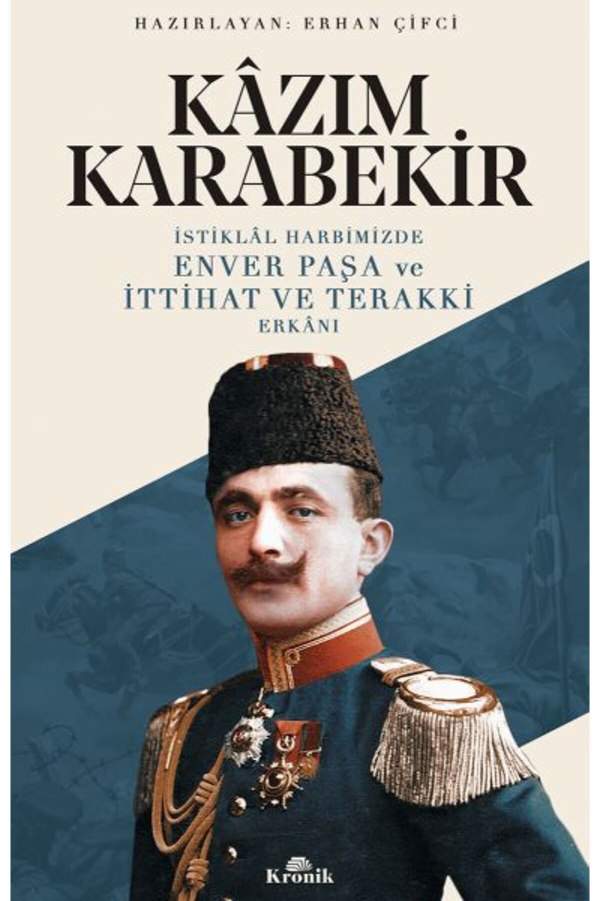 Kronik Kitap İstiklal Harbimizde Enver Paşa ve İttihat ve Terakki Erkanı