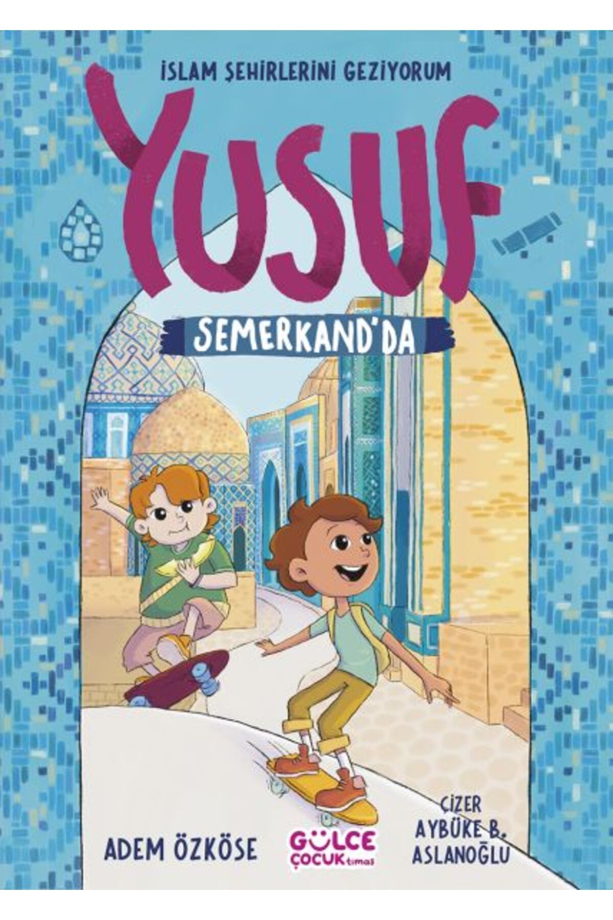 Gülce Kitap Yusuf Semerkantta - İslam Şehirlerini Geziyorum