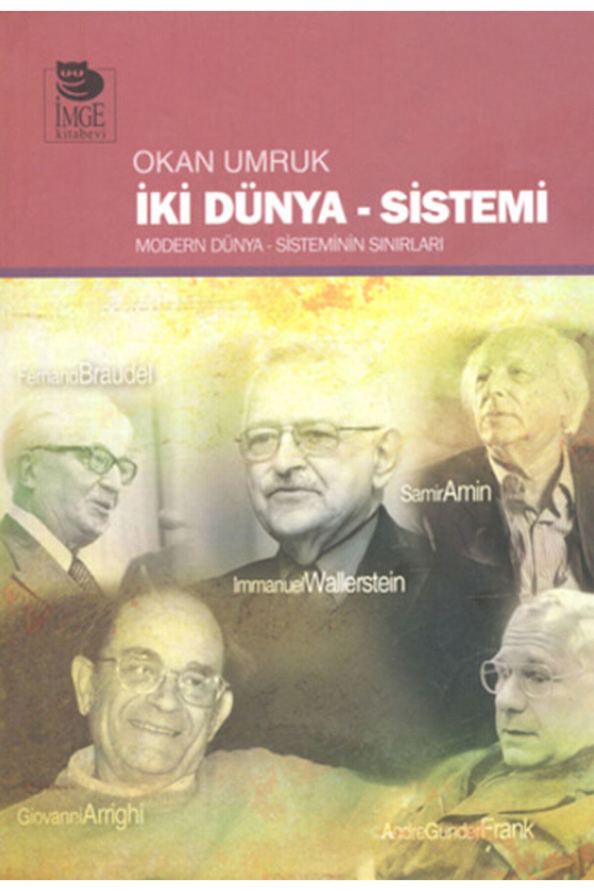 İmge Kitabevi Yayınları İki Dünya Sistemi Modern Dünya Sisteminin Sınırları
