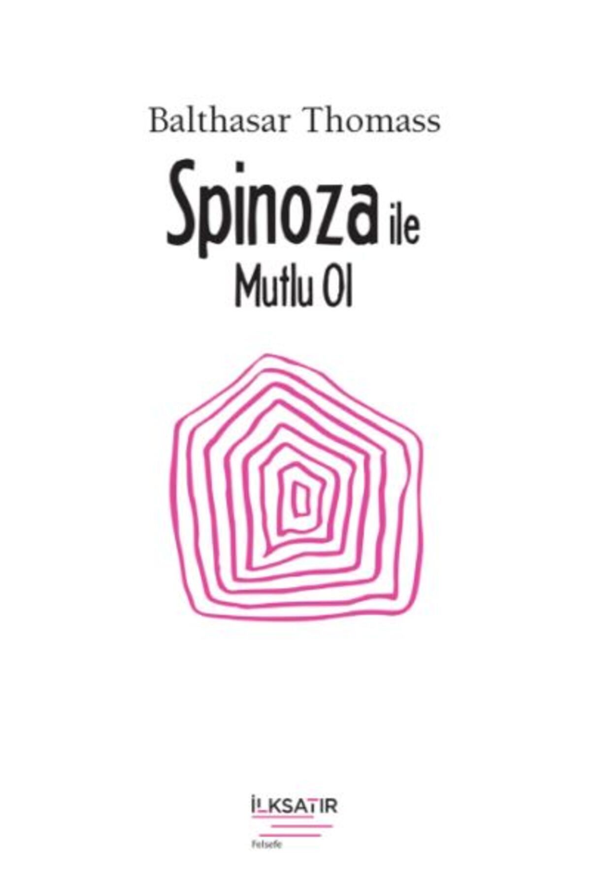 İLKSATIR YAYINEVİ Spinoza ile Mutlu Ol