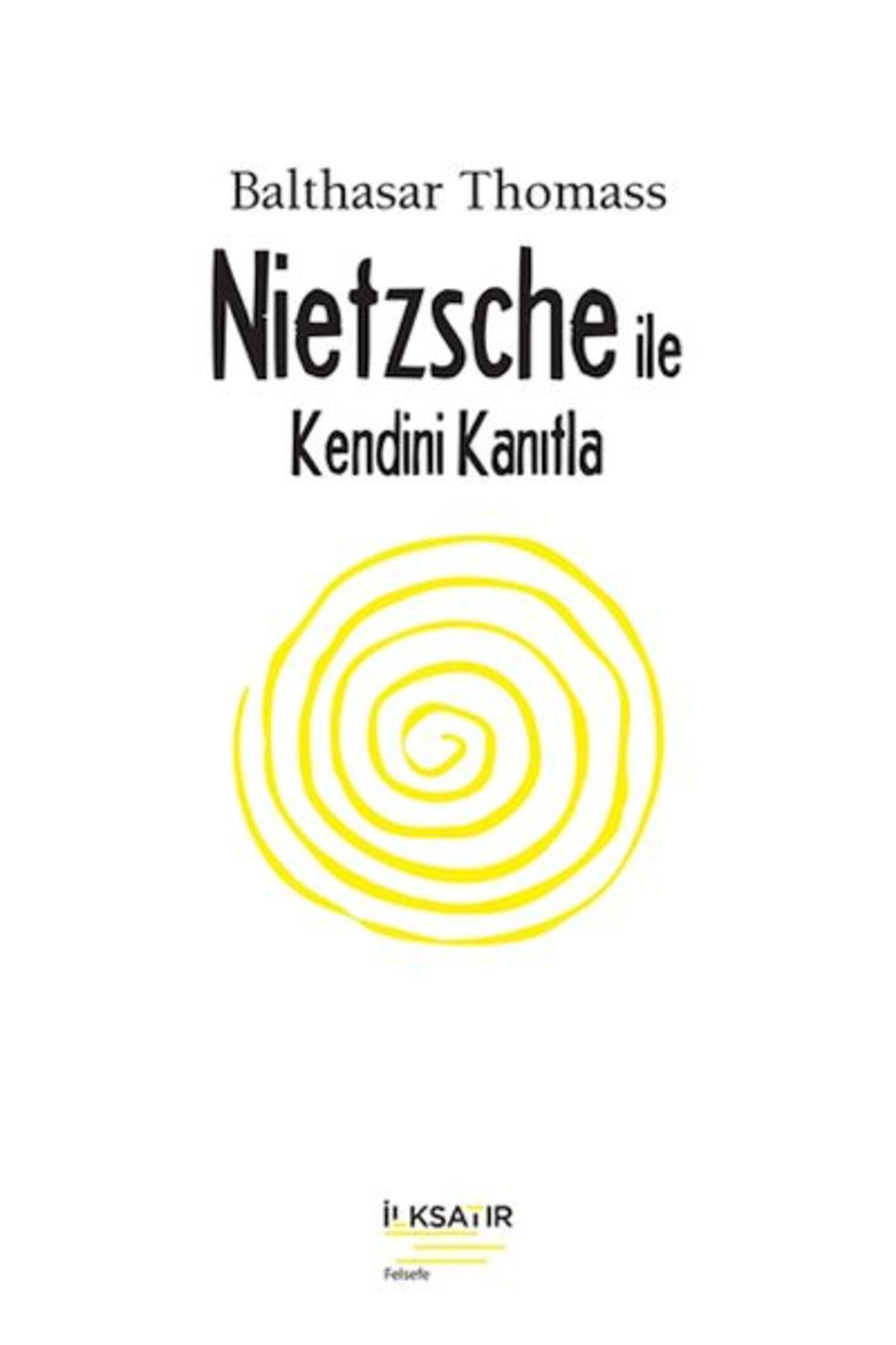 İLKSATIR YAYINEVİ Nıetzsche İle Kendini Kanıtla
