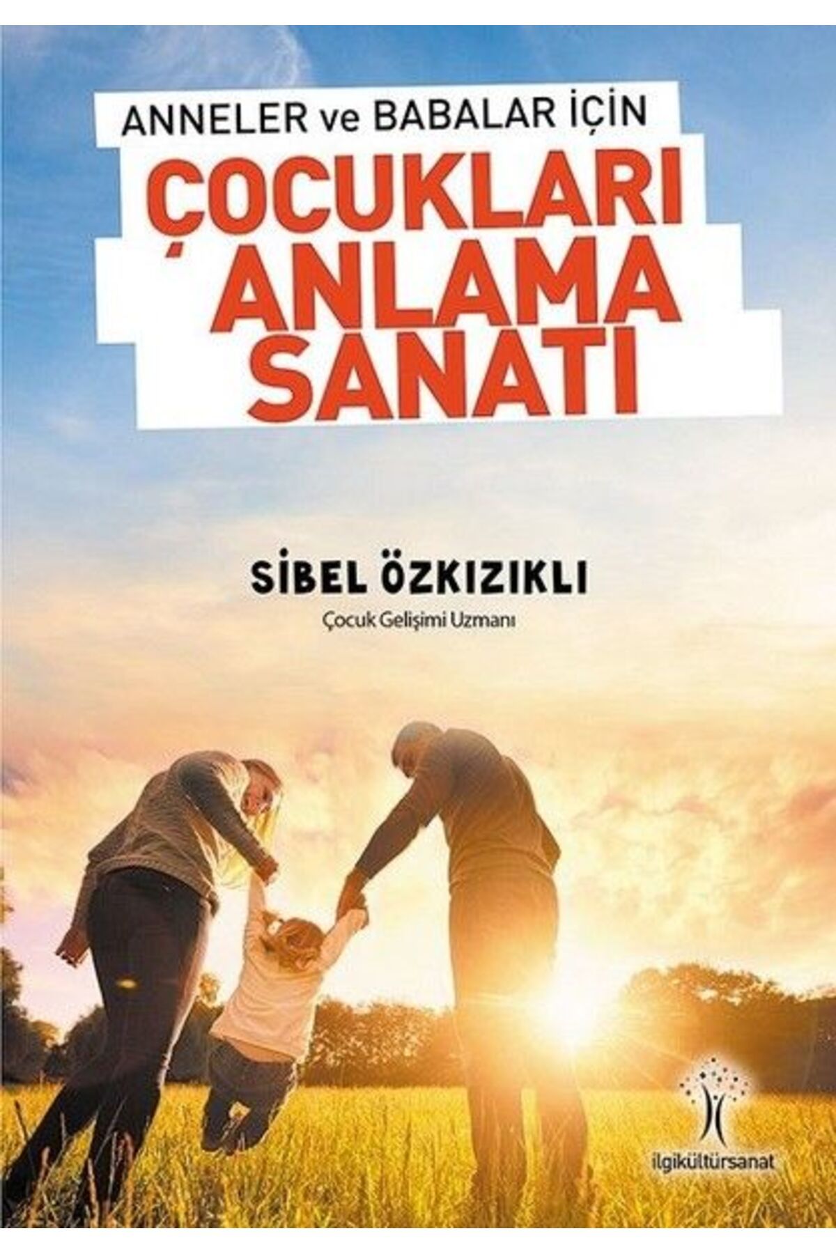 İlgi Kültür Sanat Yayıncılık Anneler ve Babalar için Çocukları Anlama Sanatı