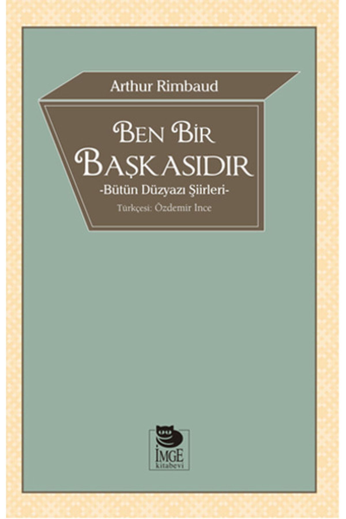 İmge Kitabevi Yayınları Ben Bir Başkasıdır Bütün Düzyazı Şiirleri