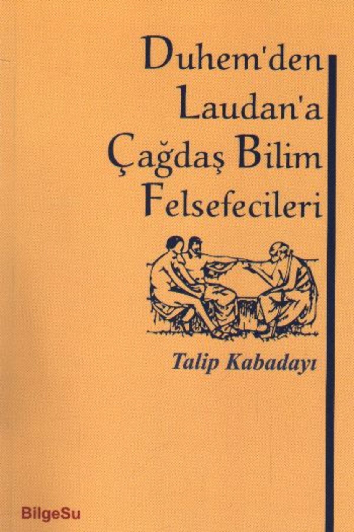 Bilgesu Yayıncılık Duhem'den Laudan'a Çağdaş Bilim Felsefecileri