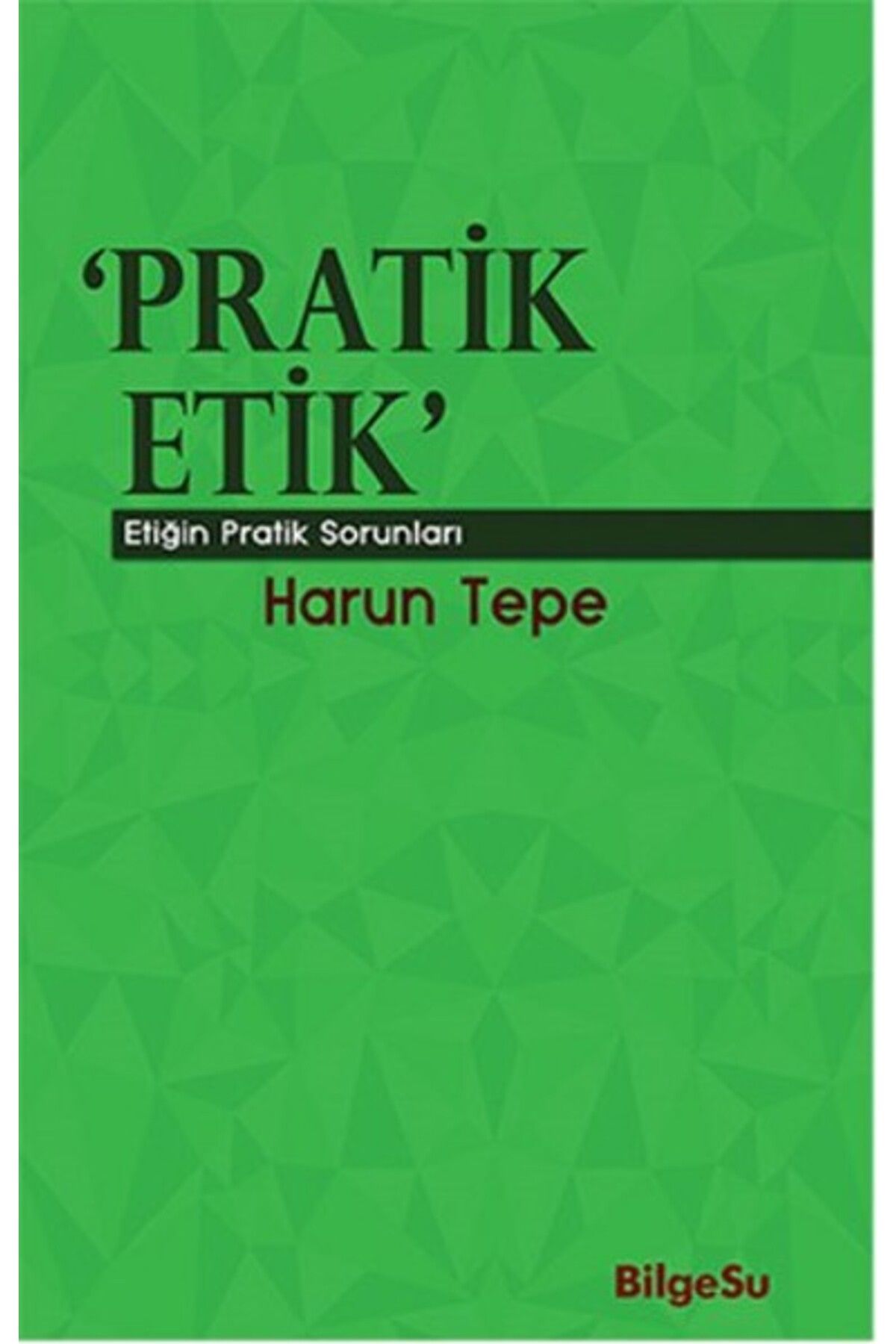 Bilgesu Yayıncılık Pratik Etik Etiğin Bilgesel Sorunları