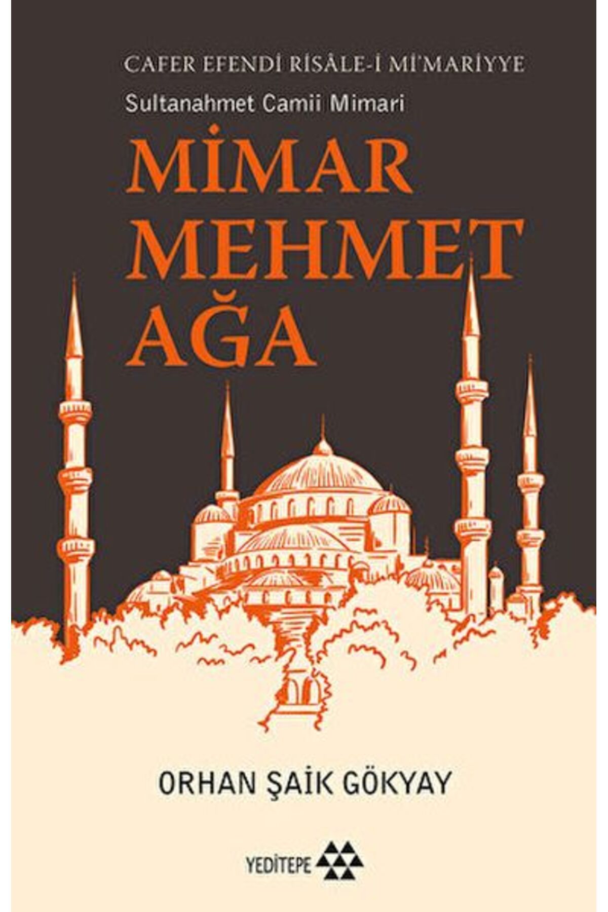 Yeditepe Yayınevi Mimar Mehmet Ağa Cafer Efendi Risale-i Mi’marriye Sultanahmet Camii Mimarı