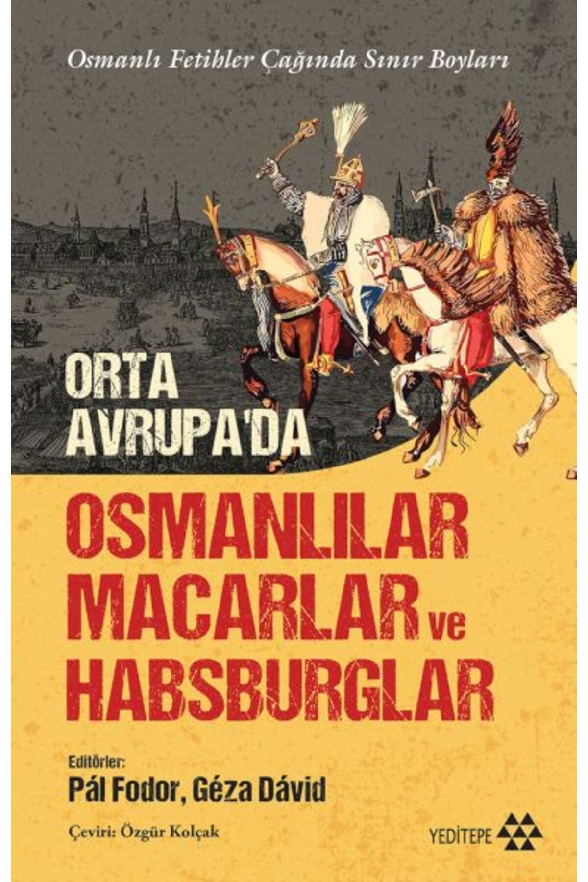 Yeditepe Yayınevi Orta Avrupa’da Osmanlılar Macarlar Ve Habsburglar