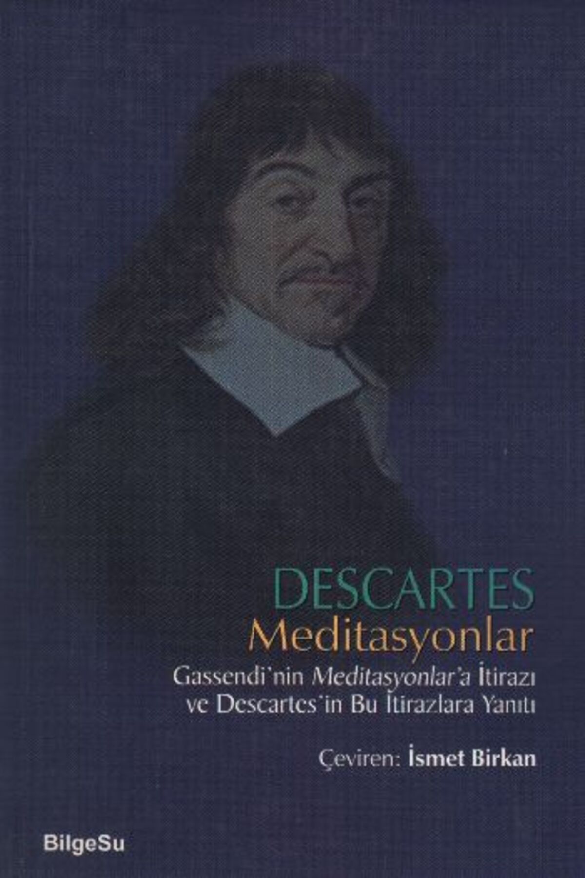 Bilgesu Yayıncılık Descartes Meditasyonlar Gassendi'nin Meditasyonlar'a İtirazı ve Descartes'in Bu İtirazlara Yanıtı