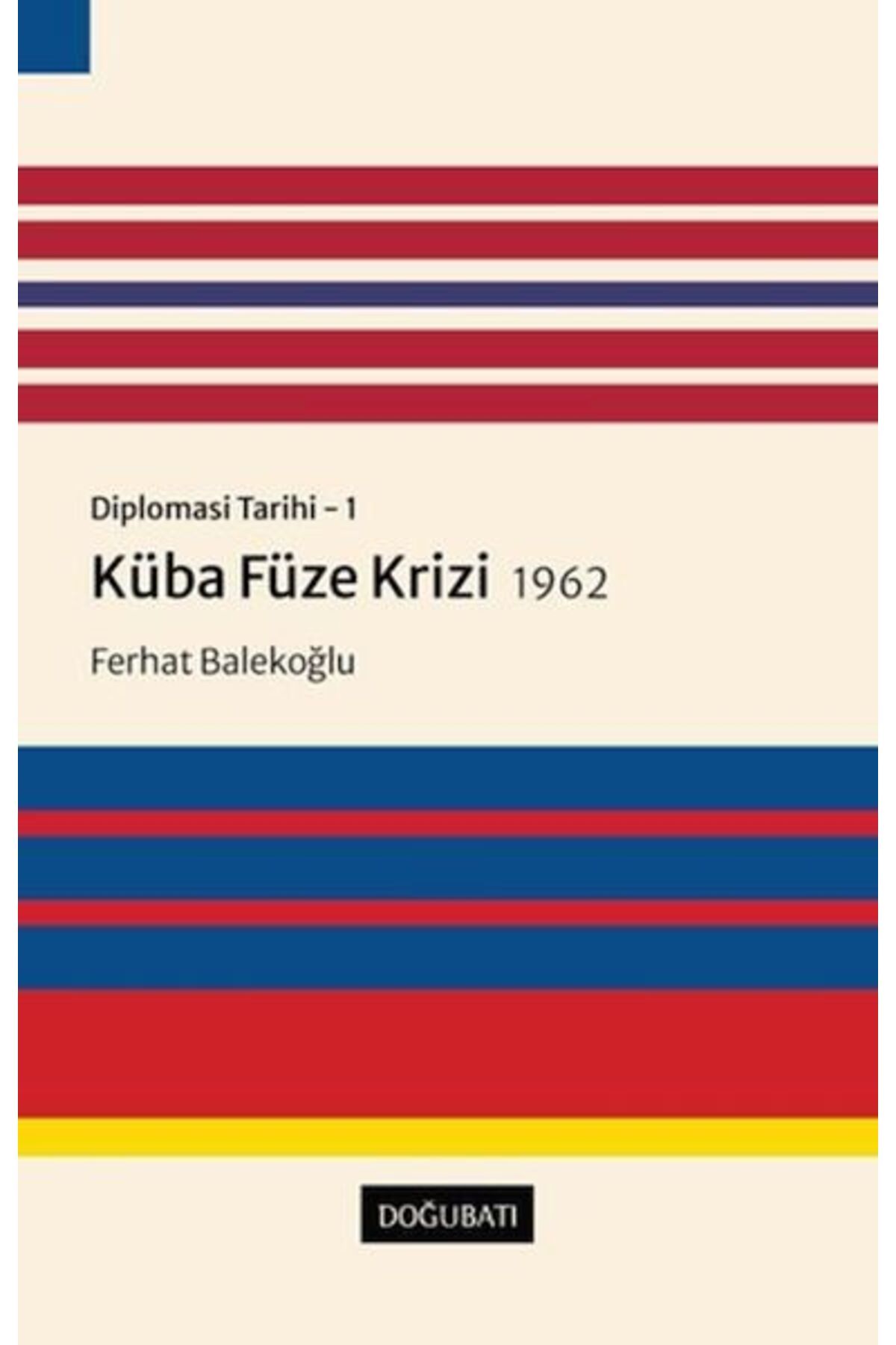 Doğu Batı Yayınları Küba Füze Krizi 1962 - Diplomasi Tarihi 1
