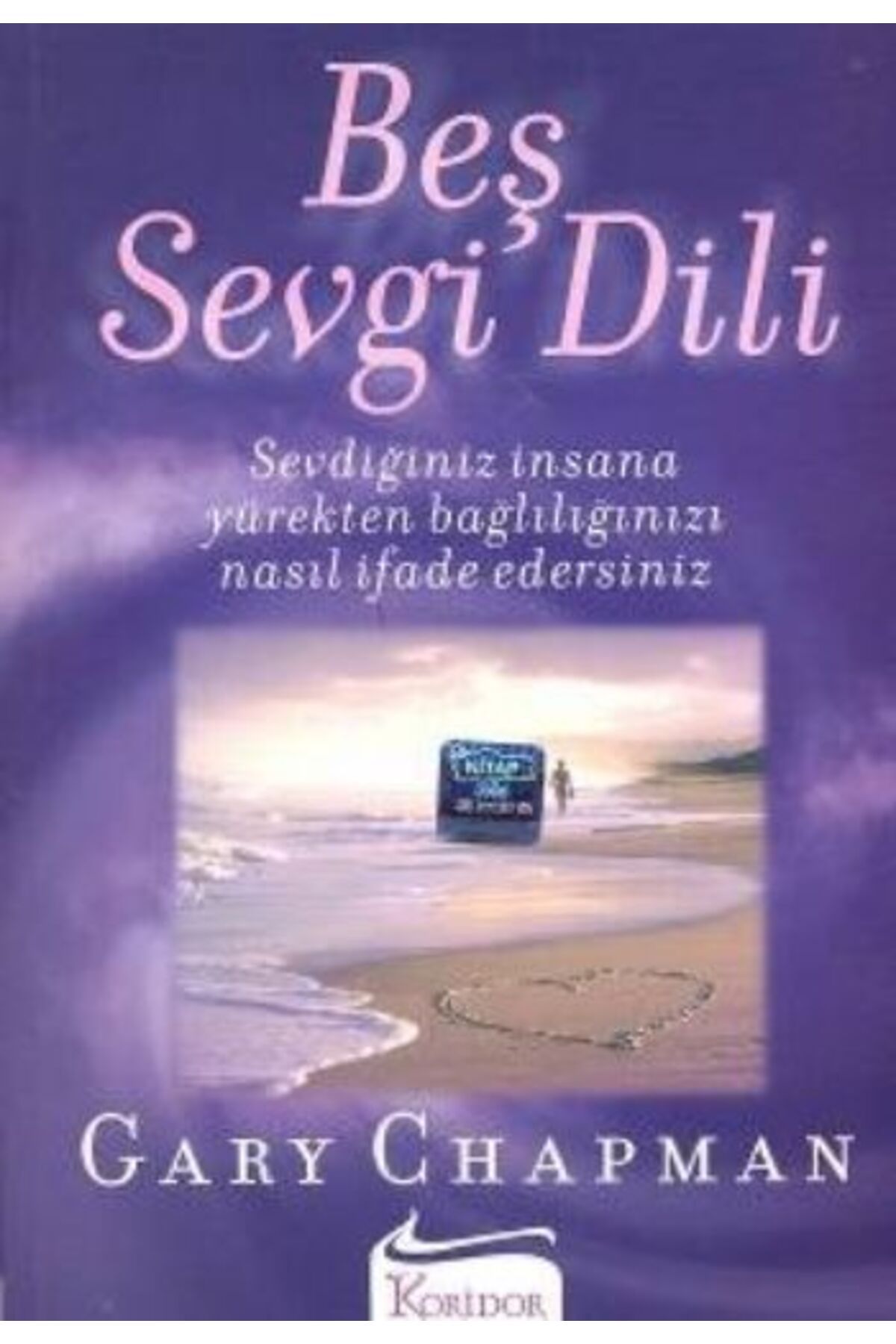 Koridor Yayıncılık Beş Sevgi Dili- Sevdiğiniz İnsana Yürekten Bağlılığınızı Nasıl İfade Edersiniz