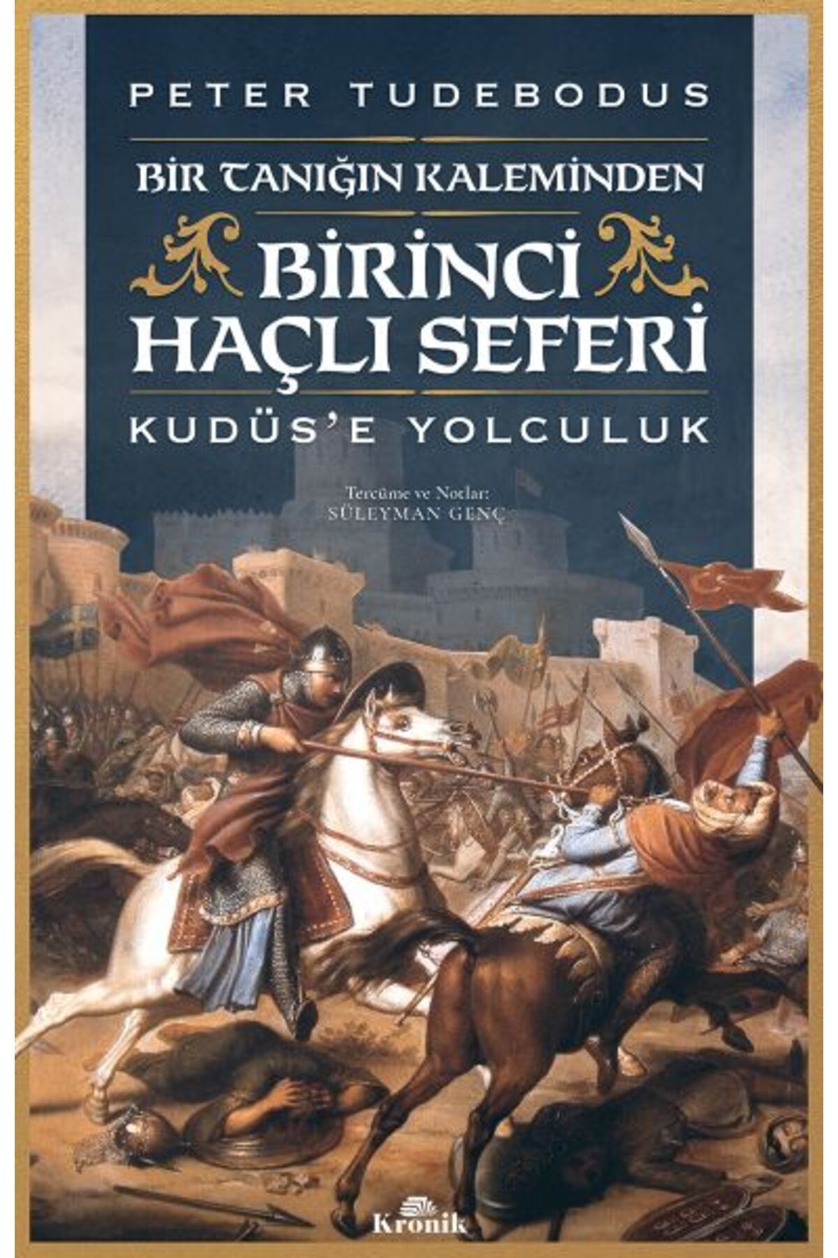 Kronik Kitap Birinci Haçlı Seferi - Bir Tanığın Kaleminden Kudüs’e Yolculuk