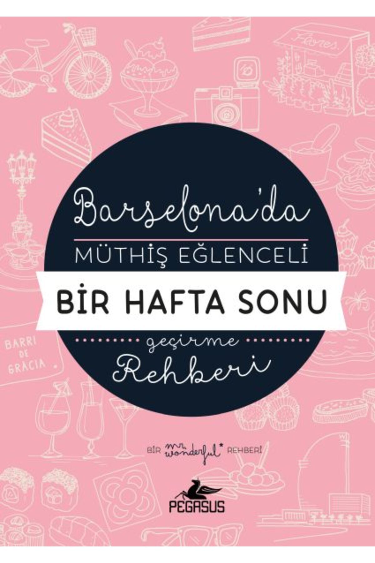 Pegasus Yayınları Barselona'da Müthiş Eğlenceli Bir Hafta Sonu Geçirme Rehberi