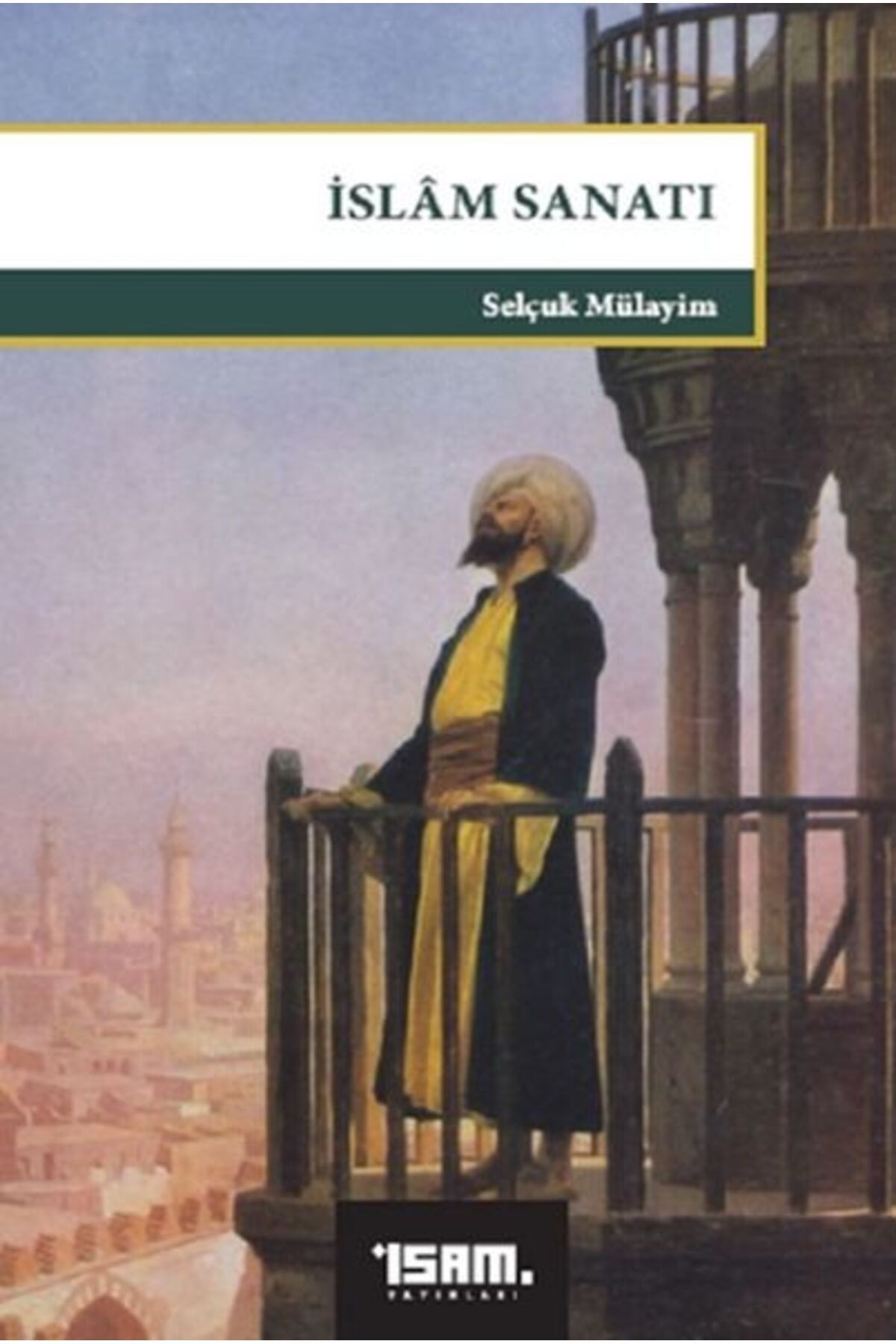İsam Yayınları İslam Sanatı - Büyük Bildirinin Göstergeleri