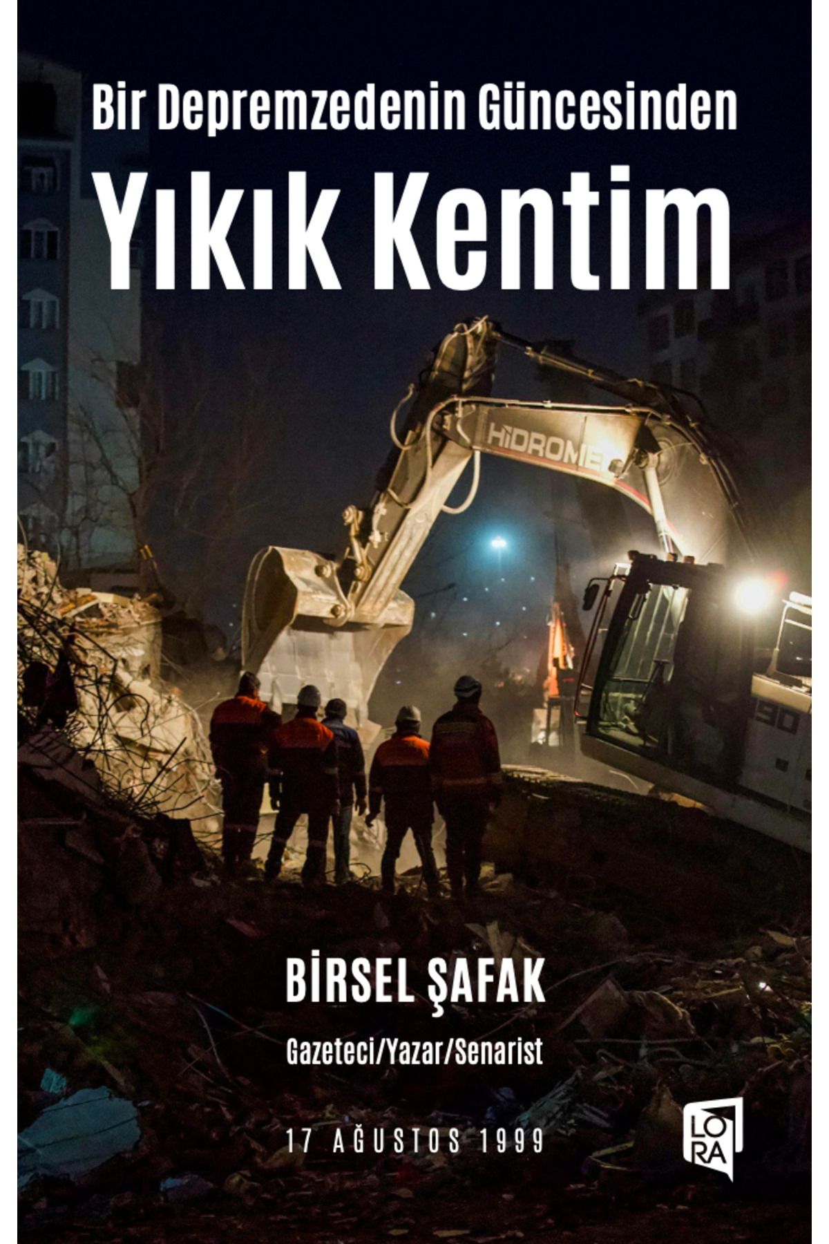 Lora Yayıncılık Birsel Şafak - Bir Depremzedenin Güncesinden Yıkık Kentim
