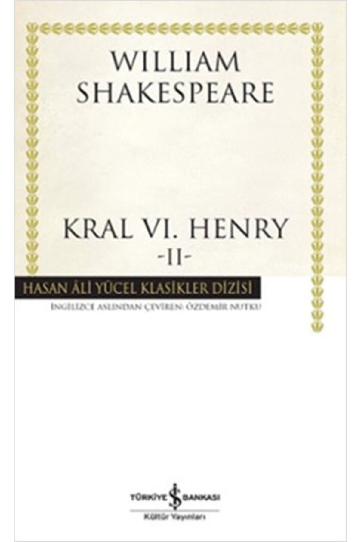 TÜRKİYE İŞ BANKASI KÜLTÜR YAYINLARI Kral VI. Henry - II - Hasan Ali Yücel Klasikleri