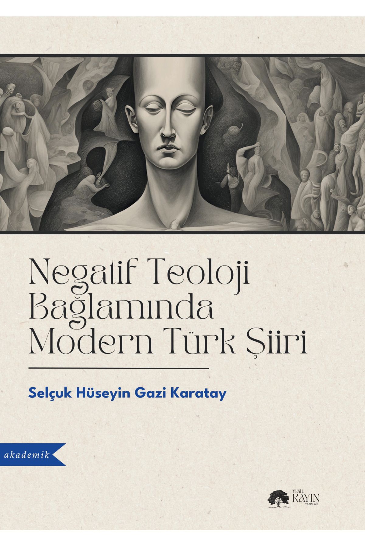 YEŞİL KAYIN YAYINLARI Selçuk Hüseyin Gazi Karatay – Negatif Teoloji Bağlamında Modern Türk Şiiri