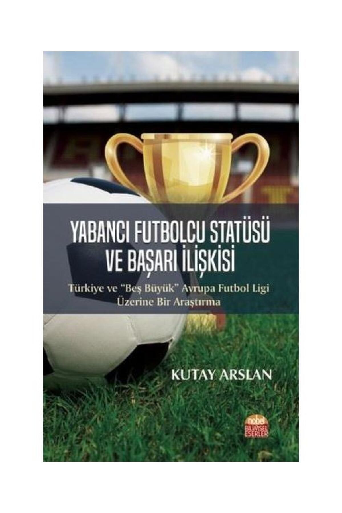 Nobel Bilimsel Eserler Yabancı Futbolcu Statüsü ve Başarı İlişkisi