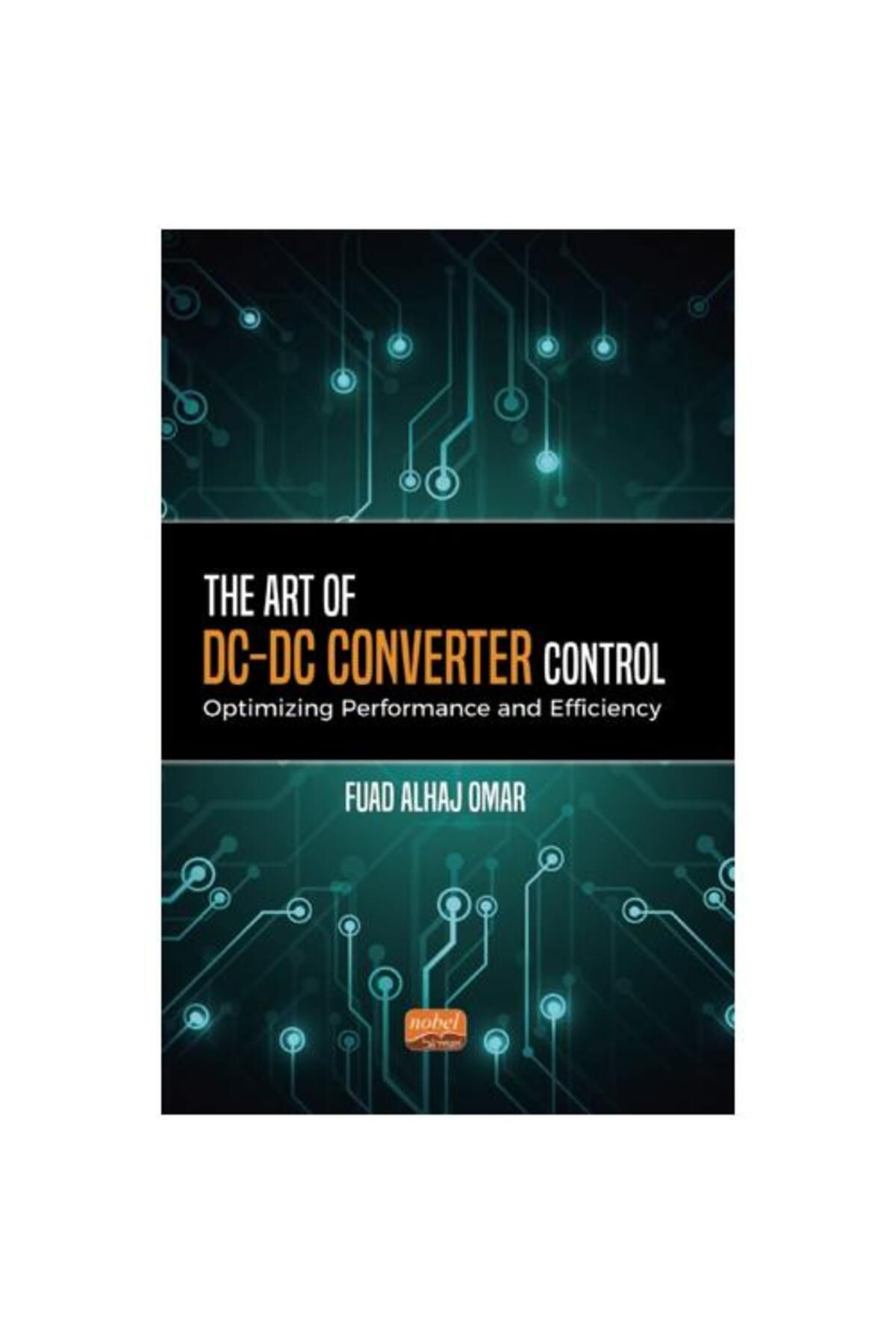 Nobel Bilimsel Eserler The Art of DC DC Converter Control: Optimizing Performance and Efficiency