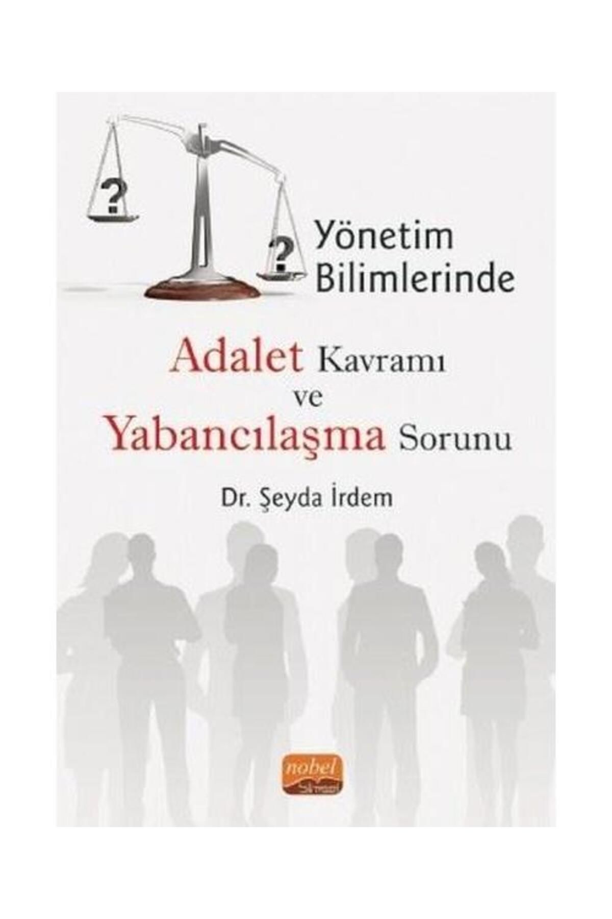 Nobel Bilimsel Eserler Yönetim Bilimlerinde Adalet Kavramı ve Yabancılaşma Sorunu