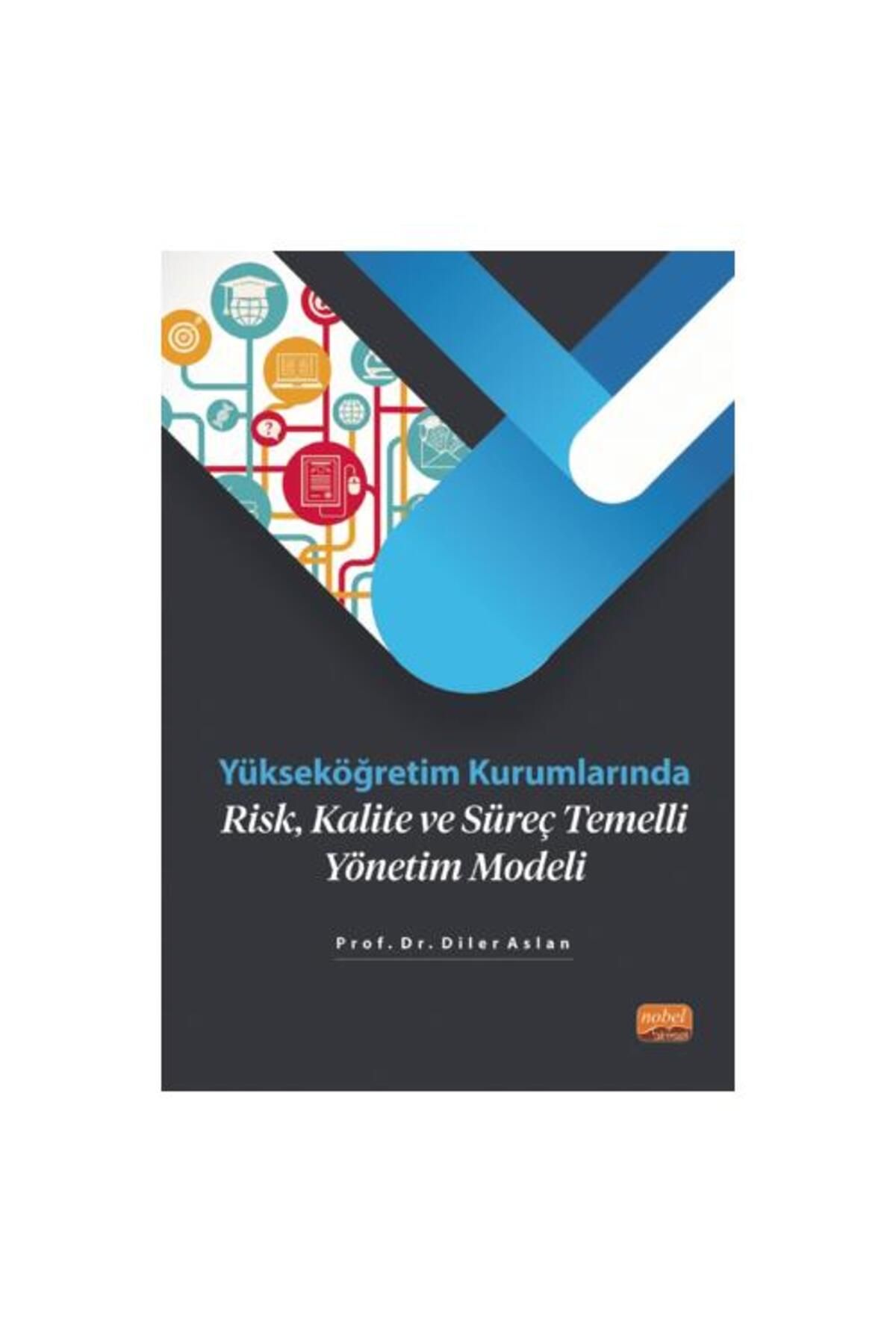 Nobel Bilimsel Eserler Yükseköğretim Kurumlarında Risk, Kalite ve Süreç Temelli Yönetim Modeli