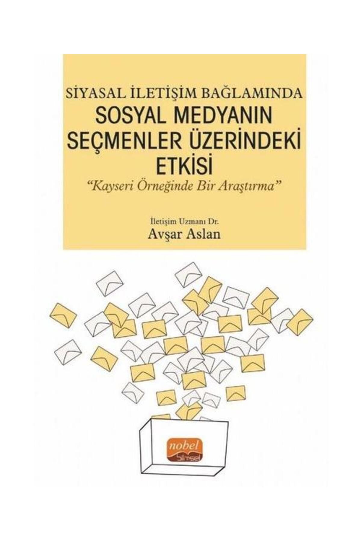 Nobel Bilimsel Eserler Siyasal İletişim Bağlamında Sosyal Medyanın Seçmenler Üzerindeki Etkisi Kayseri