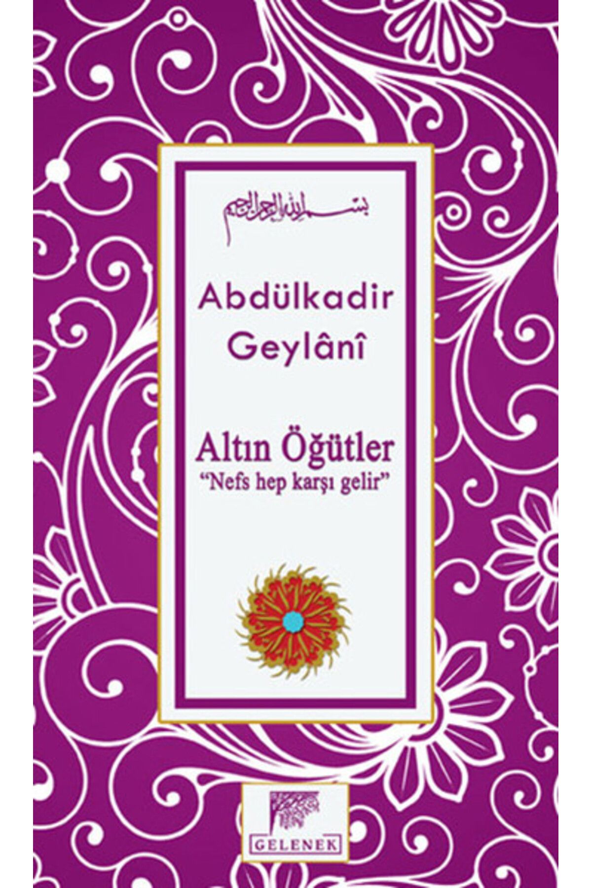 Gelenek Yayıncılık Altın Öğütler “Nefs Hep Karşı Gelir”