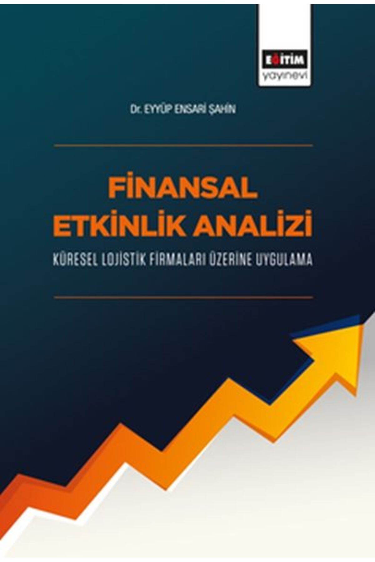 Eğitim Yayınevi Finansal Etkinlik Analizi Küresel Lojistik Firmaları Üzerine Uygulama