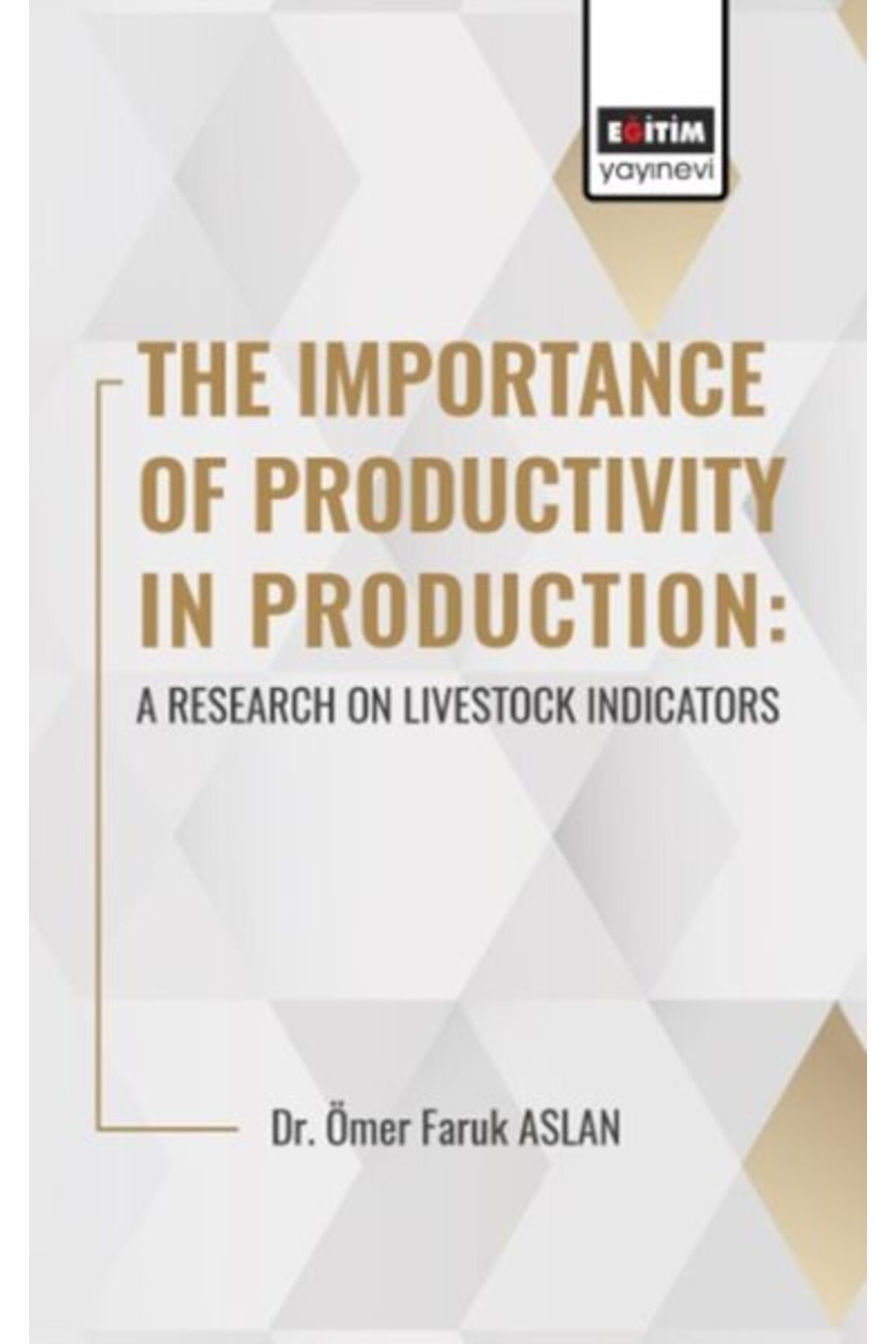 Eğitim Yayınevi The Importance Of Productıvıty In Production: A Research On Livestock Indicators