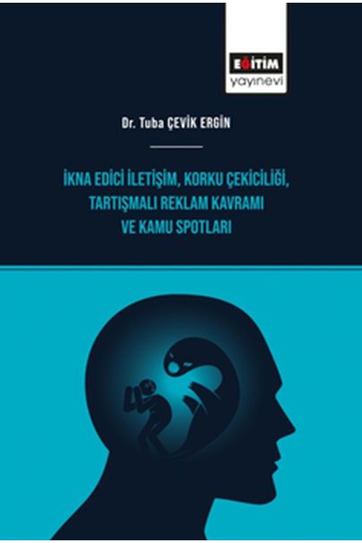 Eğitim Yayınevi İkna Edici İletişim, Korku Çekiciliği, Tartışmalı Reklam Kavramı ve Kamu Spotları