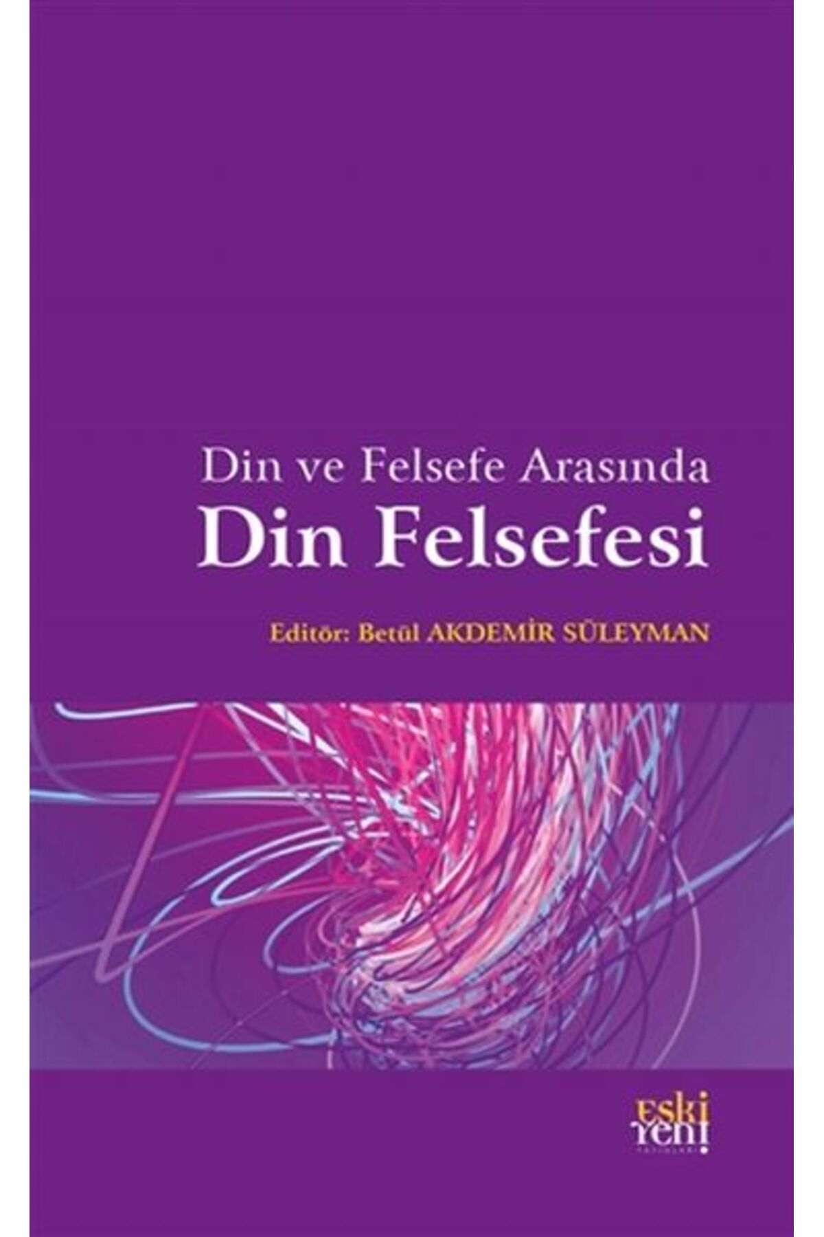 Destek Yayınları Din ve Felsefe Arasında Din Felsefesi