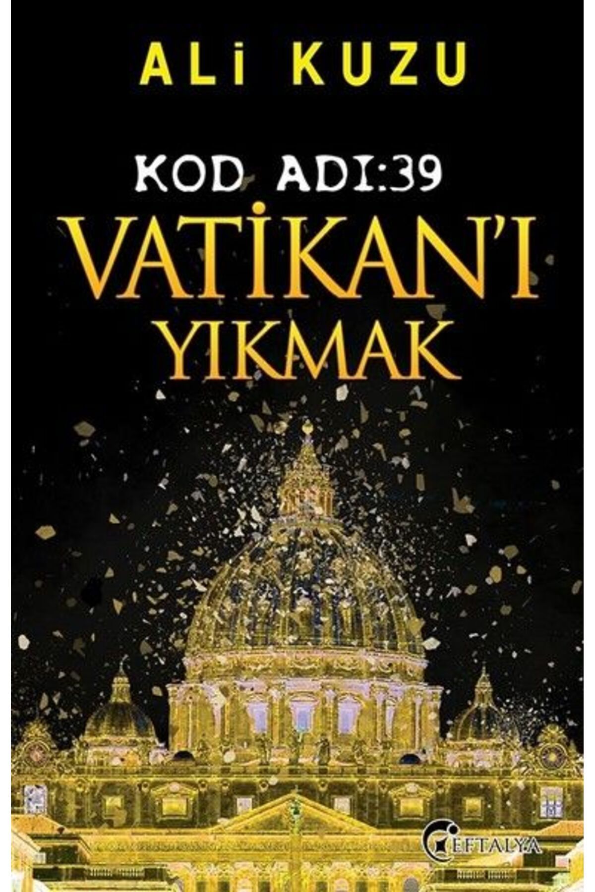 Eftalya Kitap Kod Adı 39-Vatikan'ı Yıkmak