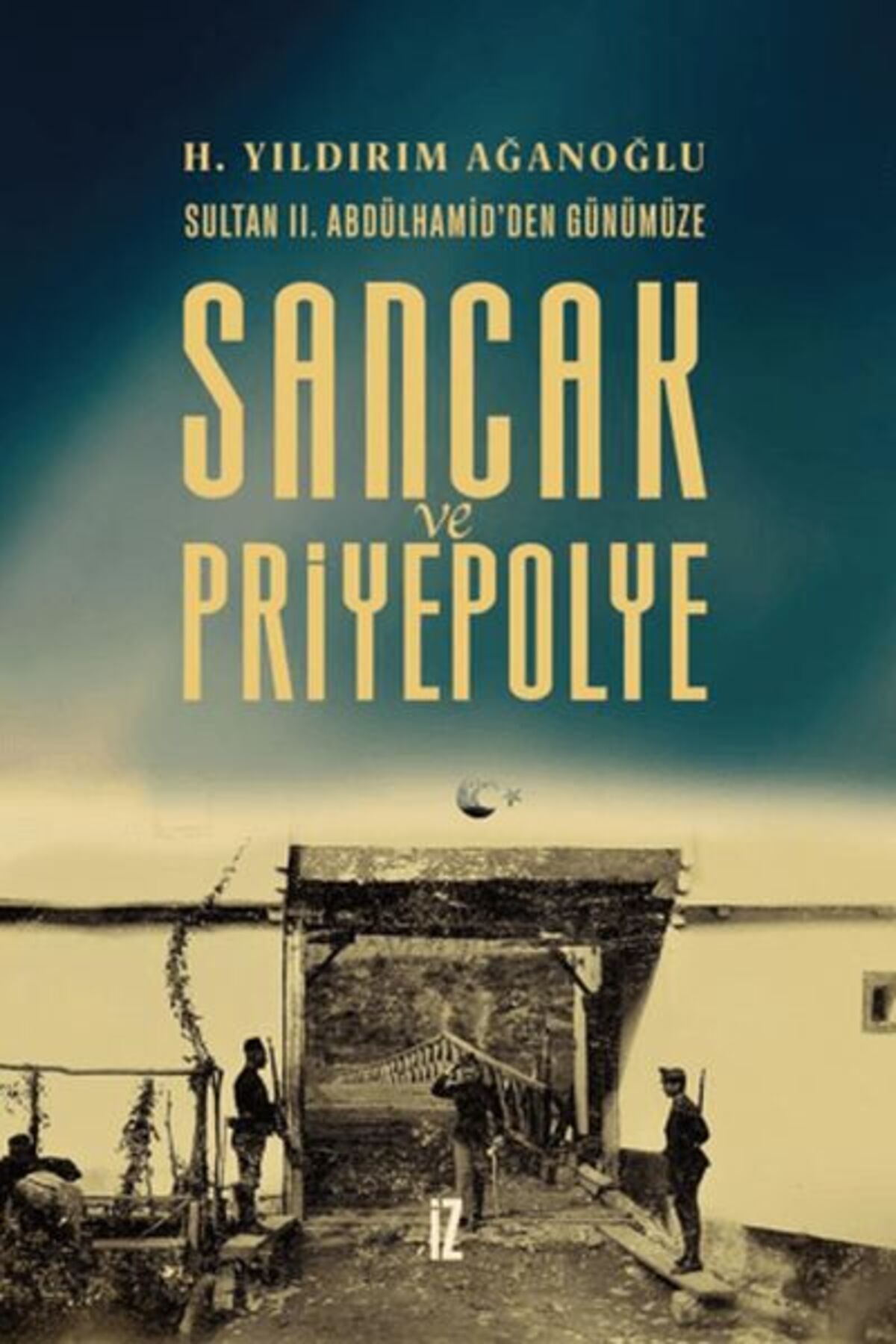 İz Yayıncılık Sancak ve Priyepolye Sultan II. Abdülhamid'den Günümüze