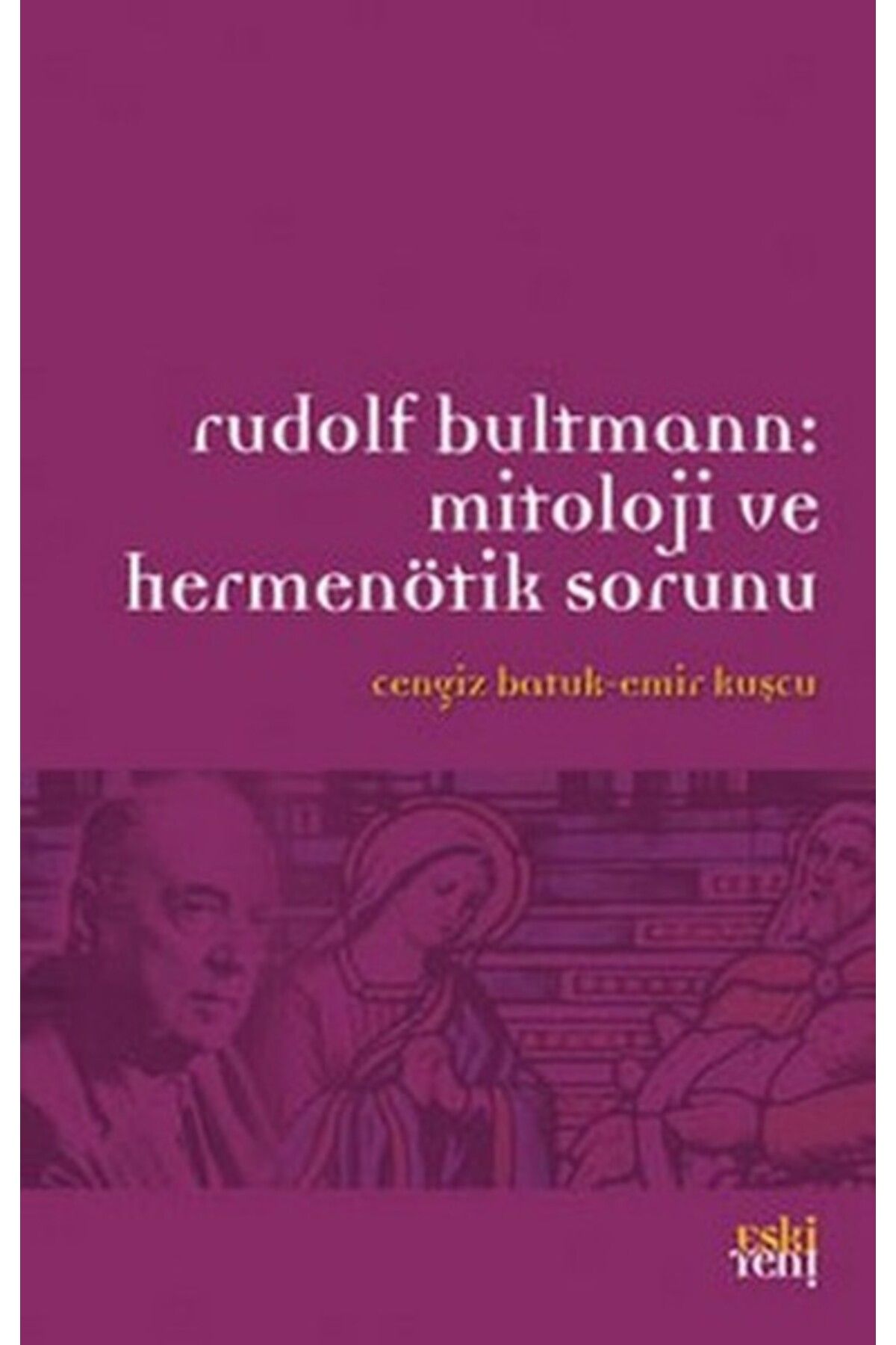 Destek Yayınları Rudolf Bultmann: Mitoloji ve Hermenötik Sorunu