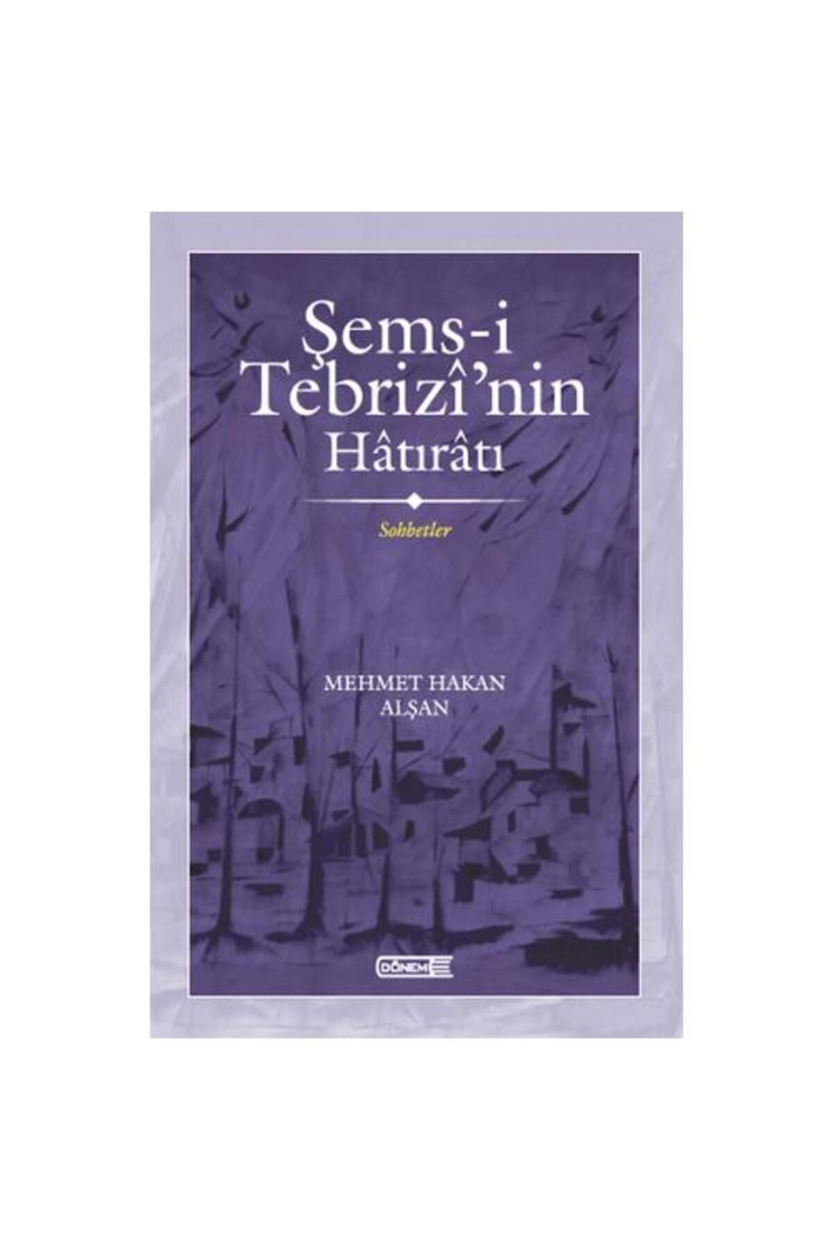 Dönem Yayıncılık Şems i Tebrizi’nin Hatıratı Sohbetler