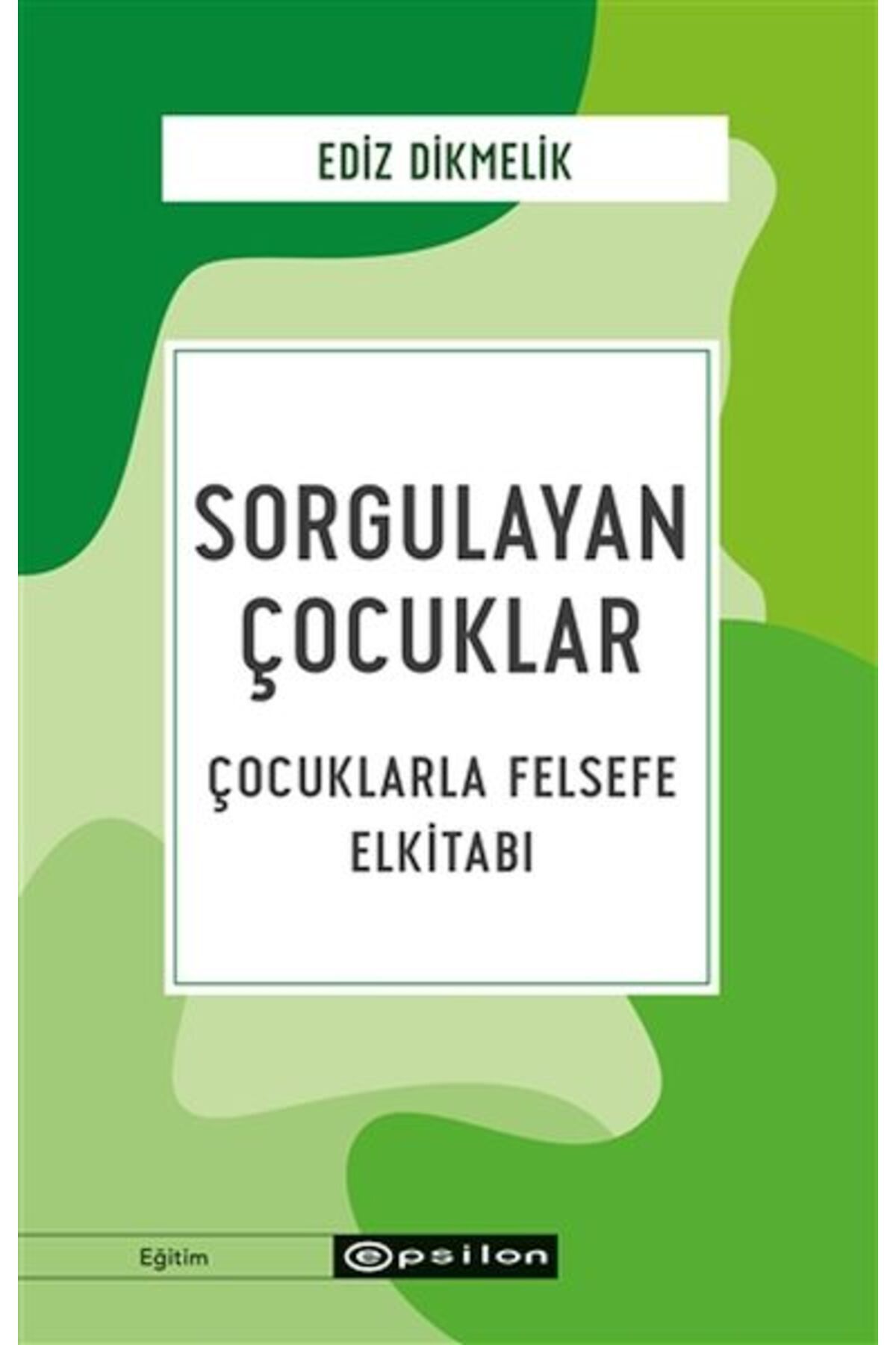 Epsilon Yayınevi Sorgulayan Çocuklar - Çocuklarla Felsefe Elkitabı
