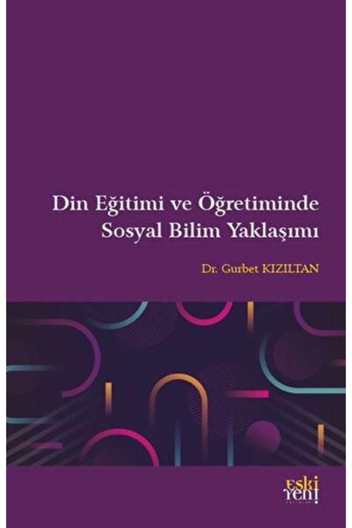 Destek Yayınları Din Eğitimi ve Öğretiminde Sosyal Bilim Yaklaşımı