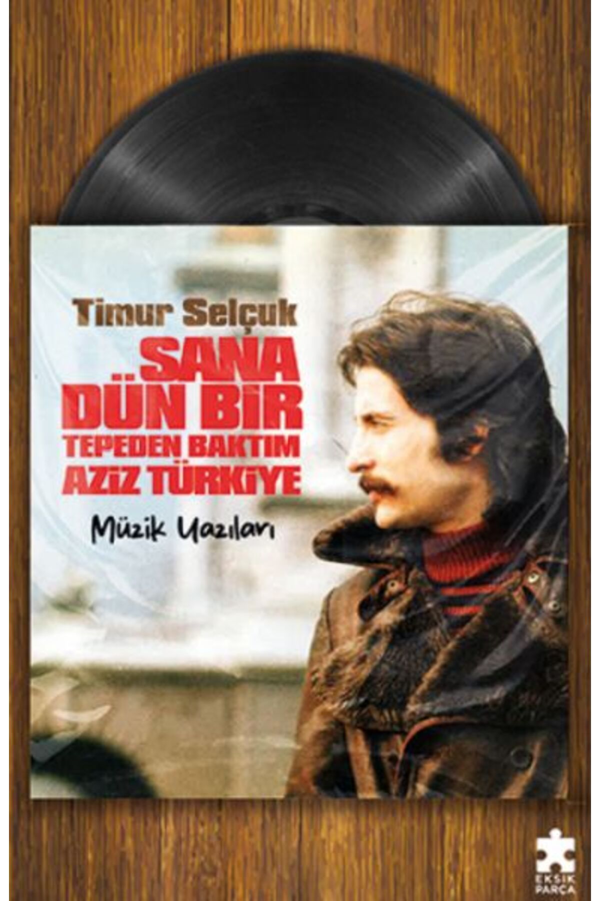 Eksik Parça Yayınları Sana Dün Bir Tepeden Baktım Aziz Türkiye- Müzik Yazıları