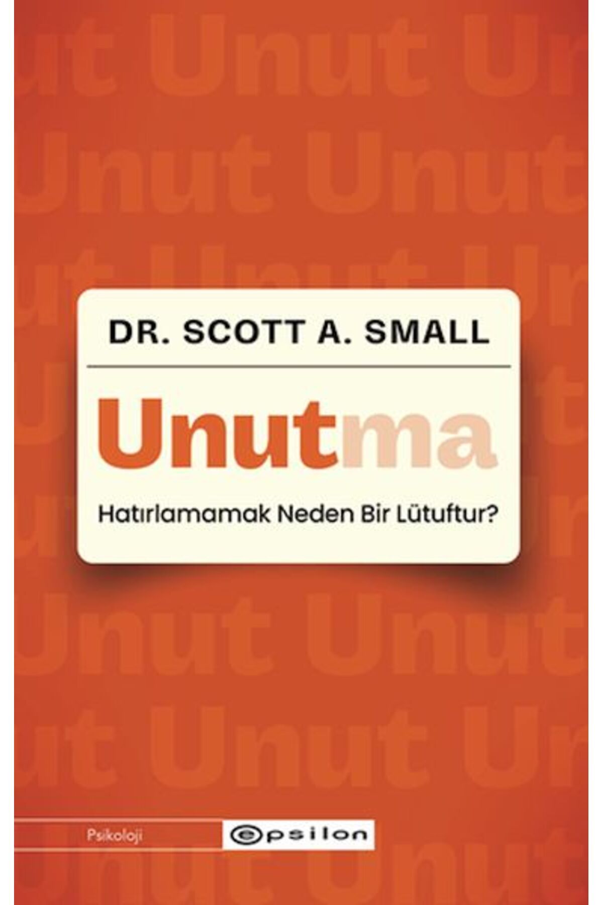 Epsilon Yayınevi Unutma - Hatırlamamak Neden Bir Lütuftur?