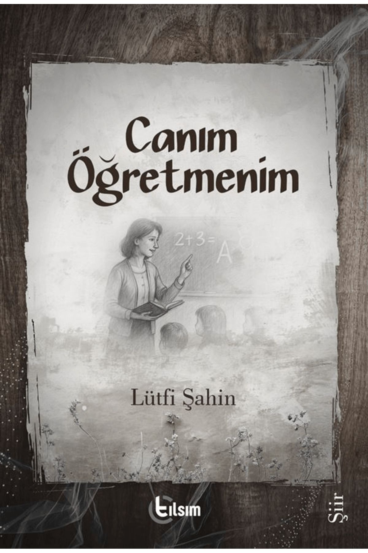 TILSIM YAYINEVİ Canım Öğretmenim / Lütfi Şahin / Tılsım Yayınevi / 9786256916173