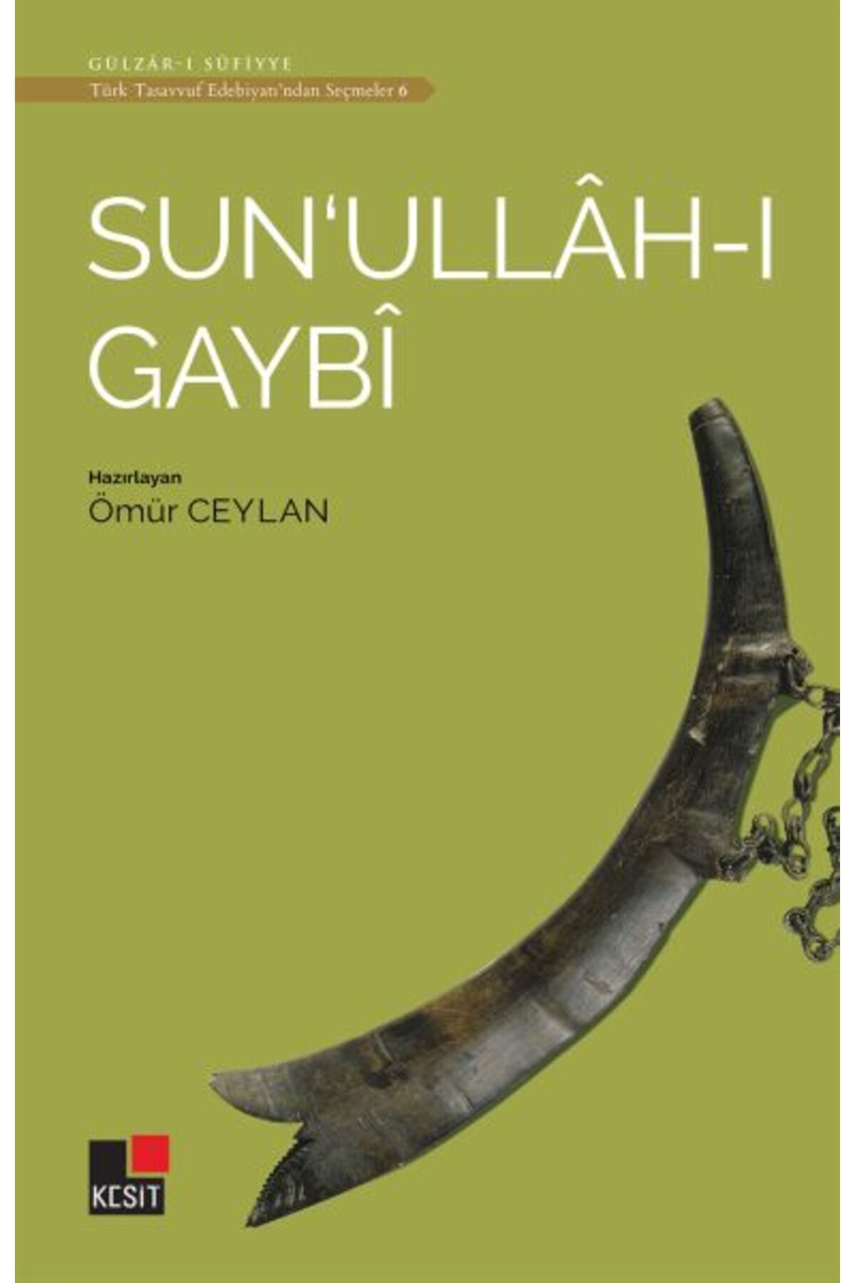 Kesit Yayınları Sun'ullah-ı Gaybi - Türk Tasavvuf Edebiyatı'ndan Seçmeler 6