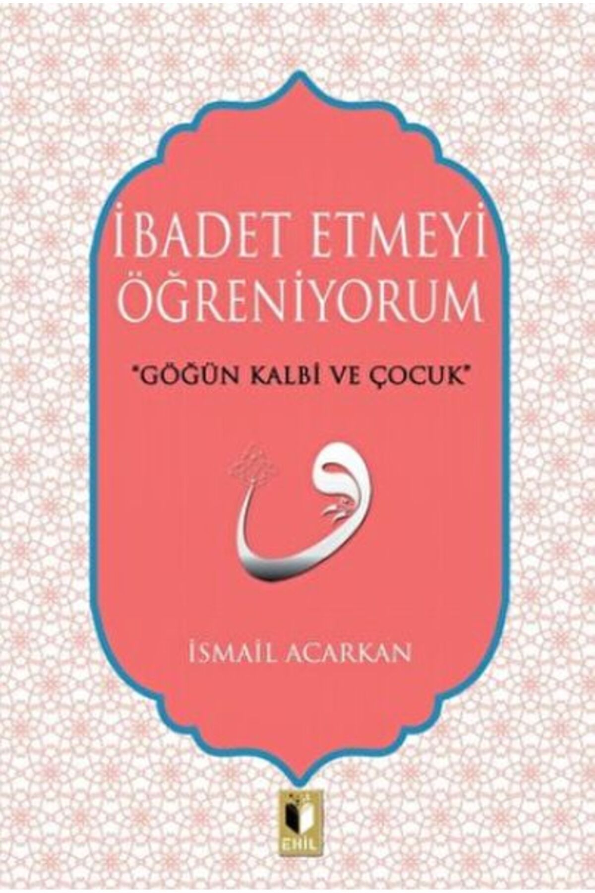 Ehil Yayınları İbadet Etmeyi Öğreniyorum