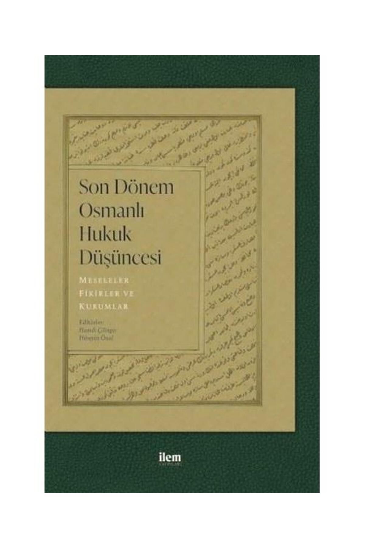 İlem Yayınları Son Dönem Osmanlı Hukuk Düşüncesi: Meseleler Fikirler ve Kurumlar