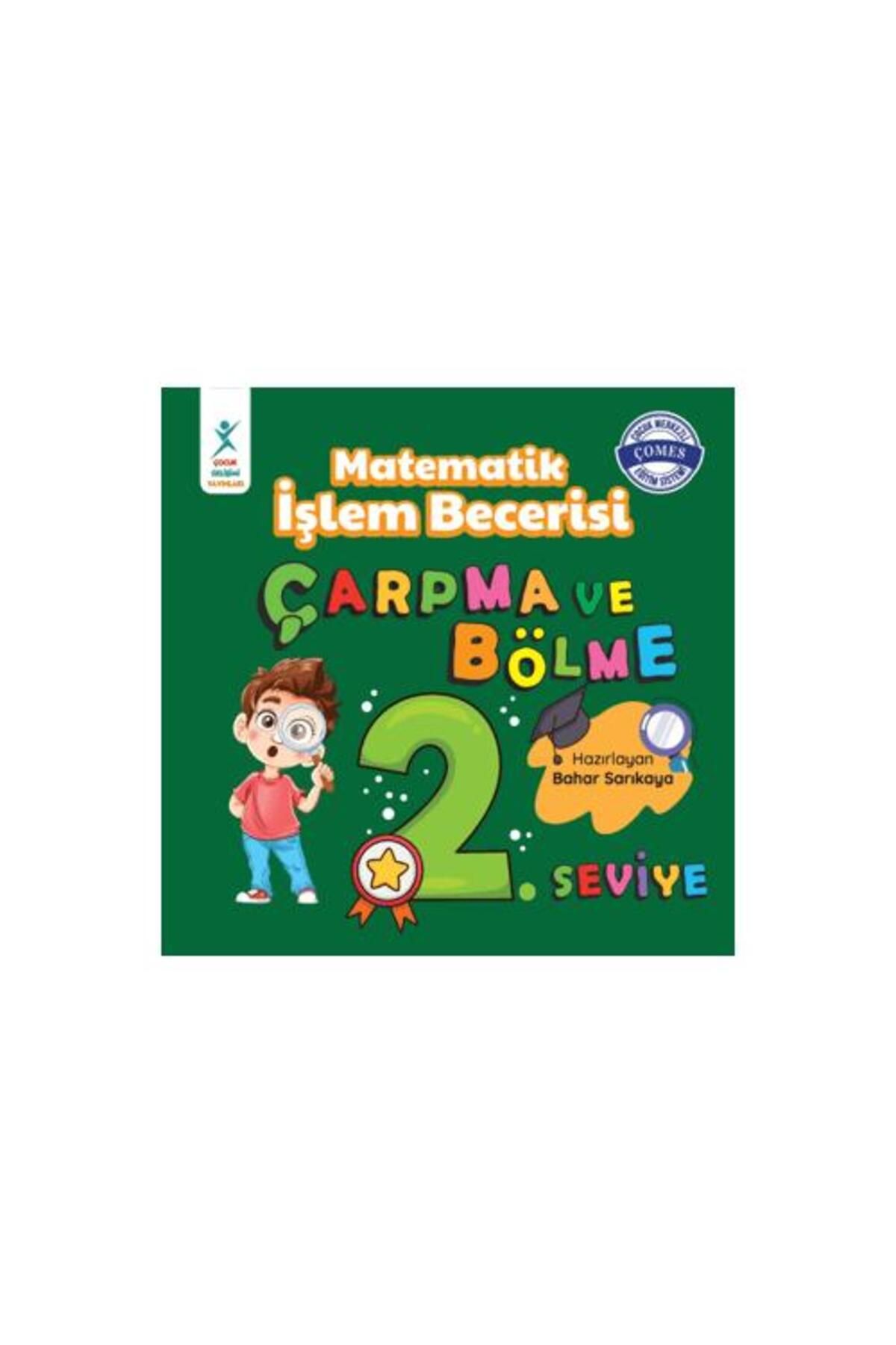 ÇOCUK GELİŞİMİ YAYINLARI Matematik İşlem Becerisi Çarpma ve Bölme 2. Seviye