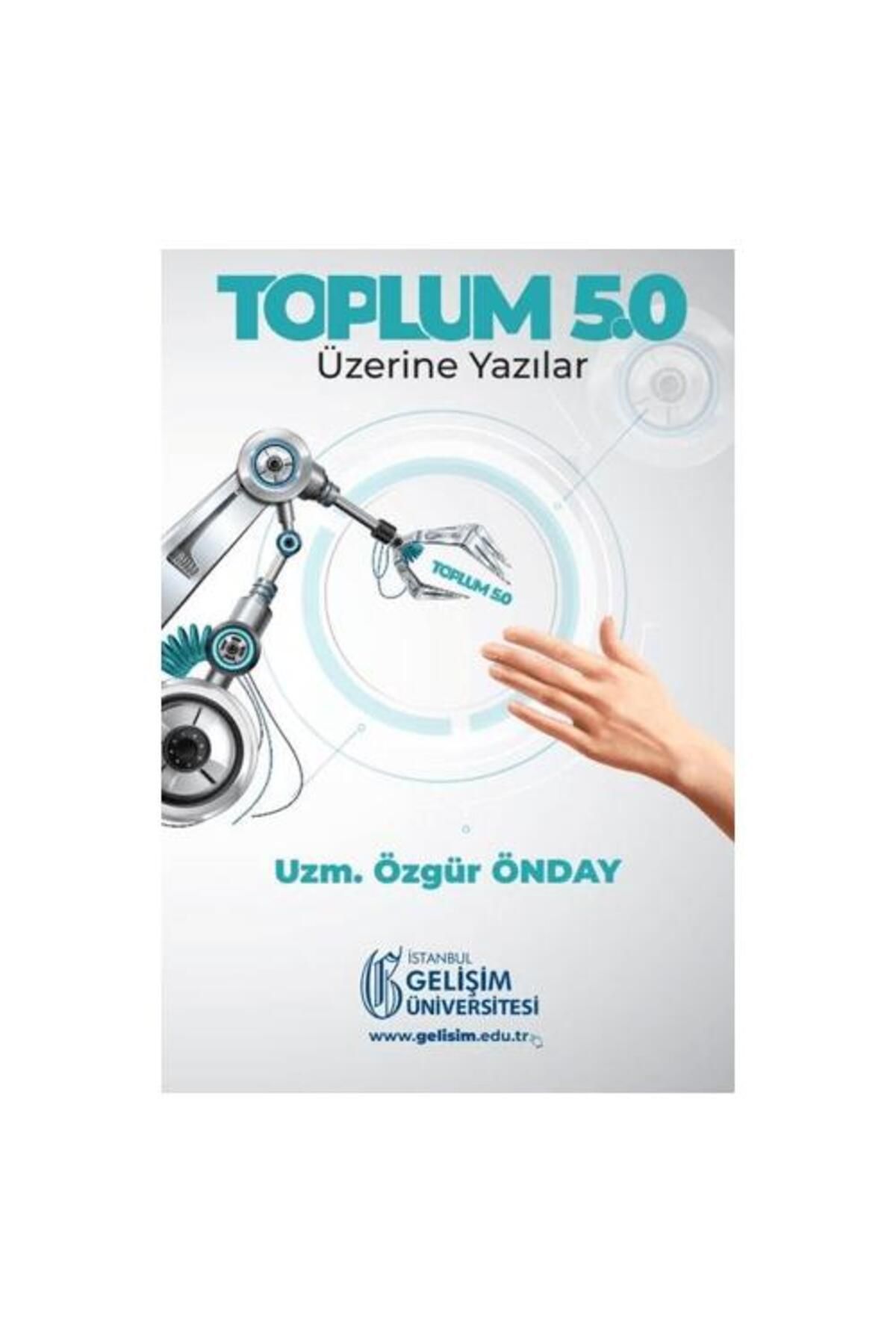 İstanbul Gelişim Üniversitesi Yayınları Toplum 5.0: Üzerine Yazılar