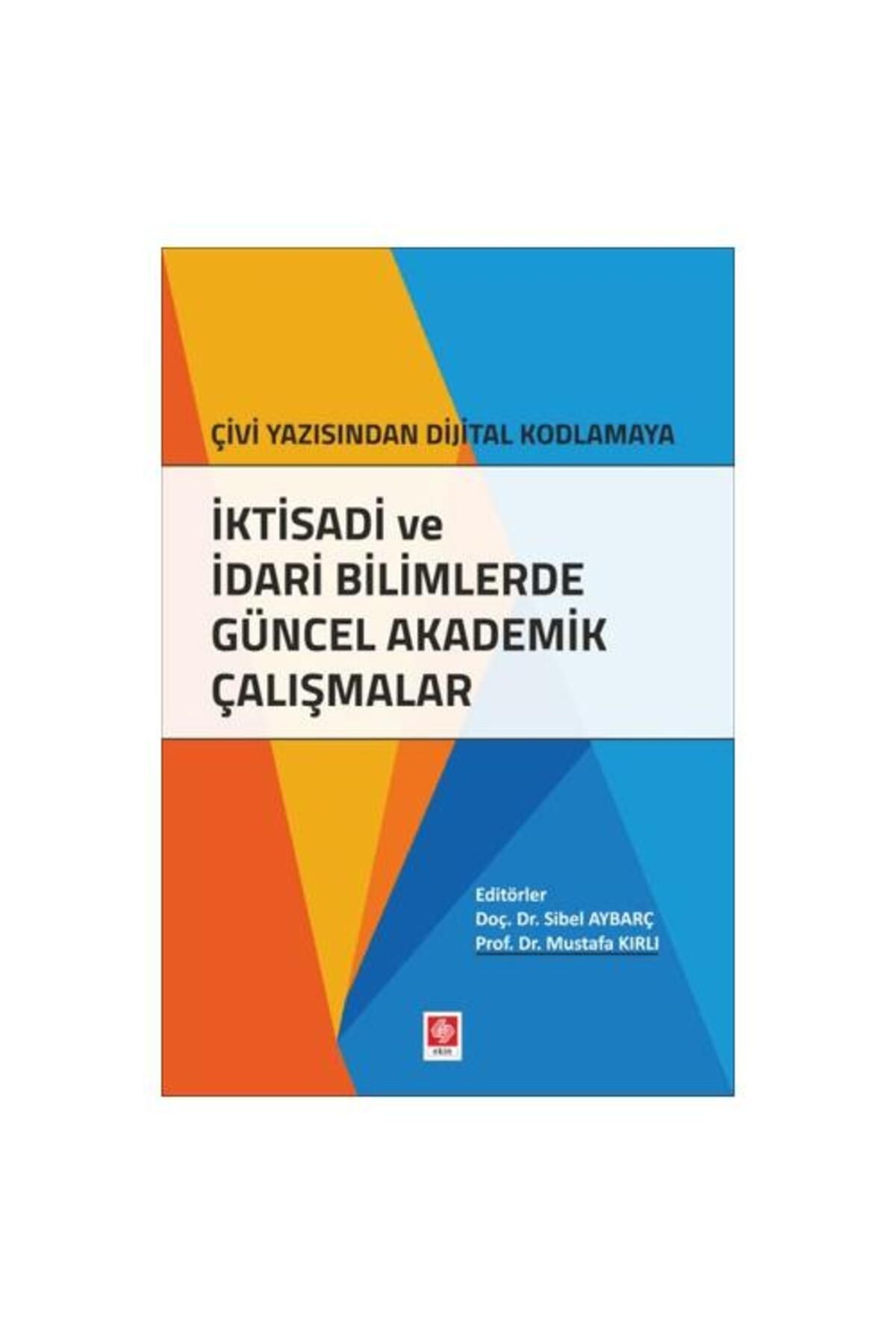 Ekin Basım Yayın İktisadi ve İdari Bilimlerde Güncel Akademik Çalışmalar