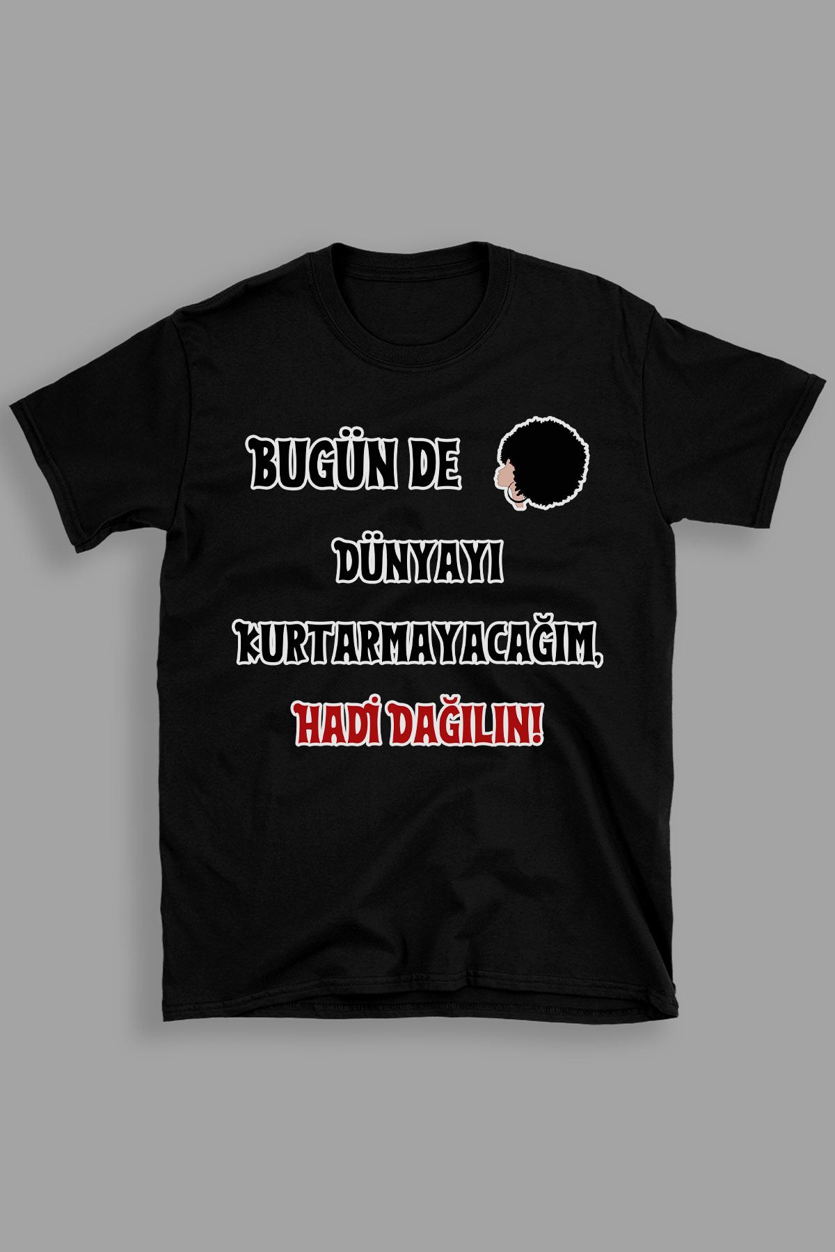 giftkonsept Bugün De Dünyayı Kurtarmayacağım Hadi Dağılın Komik Hediyelik %100 Pamuklu Regular Siyah Tişört
