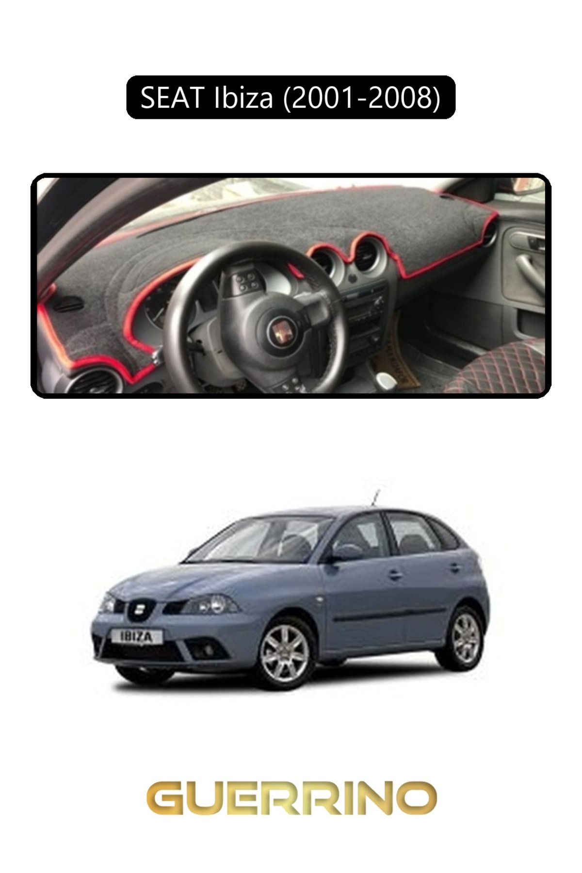 Guerrino SEAT Ibiza (2001-2008)TORPİDO KORUMA HALISI SİYAH KENAR