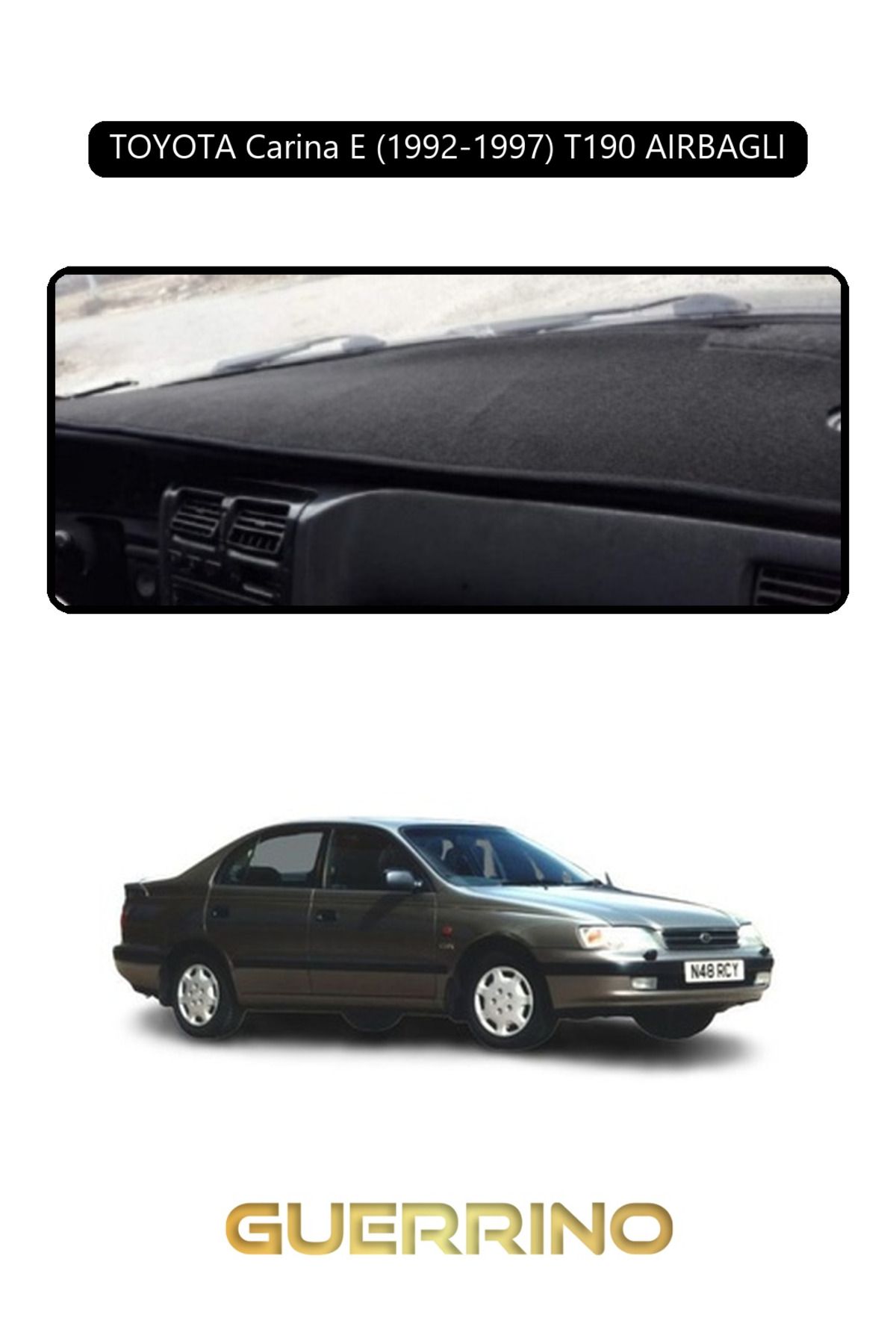 Guerrino TOYOTA Carina E (1992-1997) T190TORPİDO KORUMA HALISI SİYAH KENAR