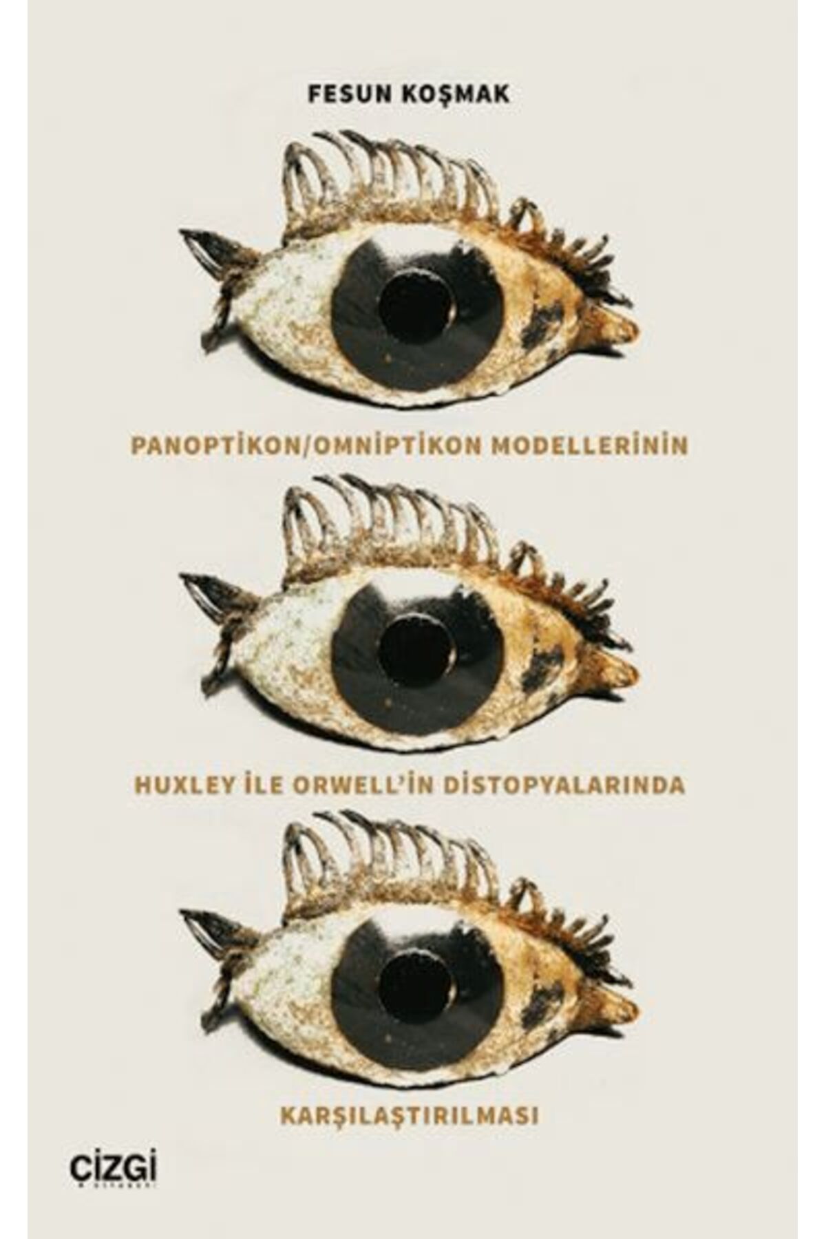 Çizgi Kitabevi Yayınları Panoptikon - Omniptikon Modellerinin Huxley ile Orwell’in Distopyalarında Karşılaştırılması